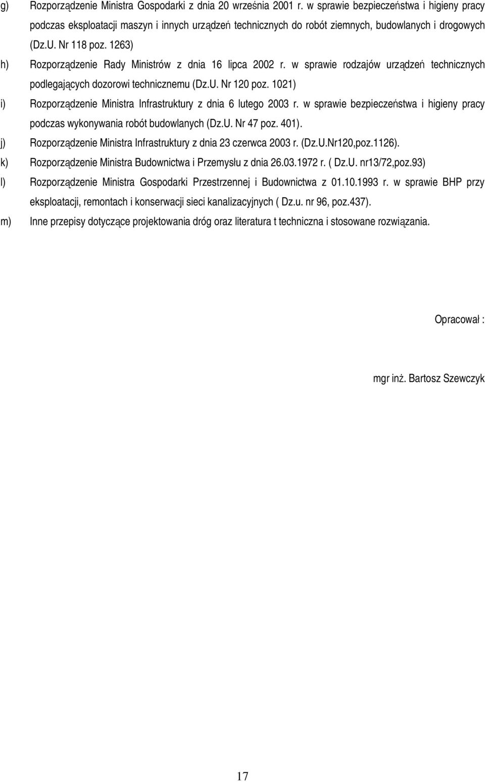 1263) h) Rozporz dzenie Rady Ministrów z dnia 16 lipca 2002 r. w sprawie rodzajów urz dze technicznych podlegaj cych dozorowi technicznemu (Dz.U. Nr 120 poz.