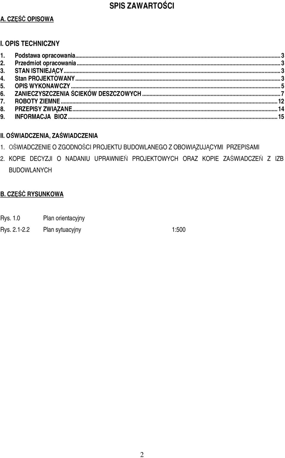 INFORMACJA BIOZ... 15 II. O WIADCZENIA, ZA WIADCZENIA 1. WIADCZENIE O ZGODNO CI PROJEKTU BUDOWLANEGO Z OBOWI ZUJ CYMI PRZEPISAMI 2.