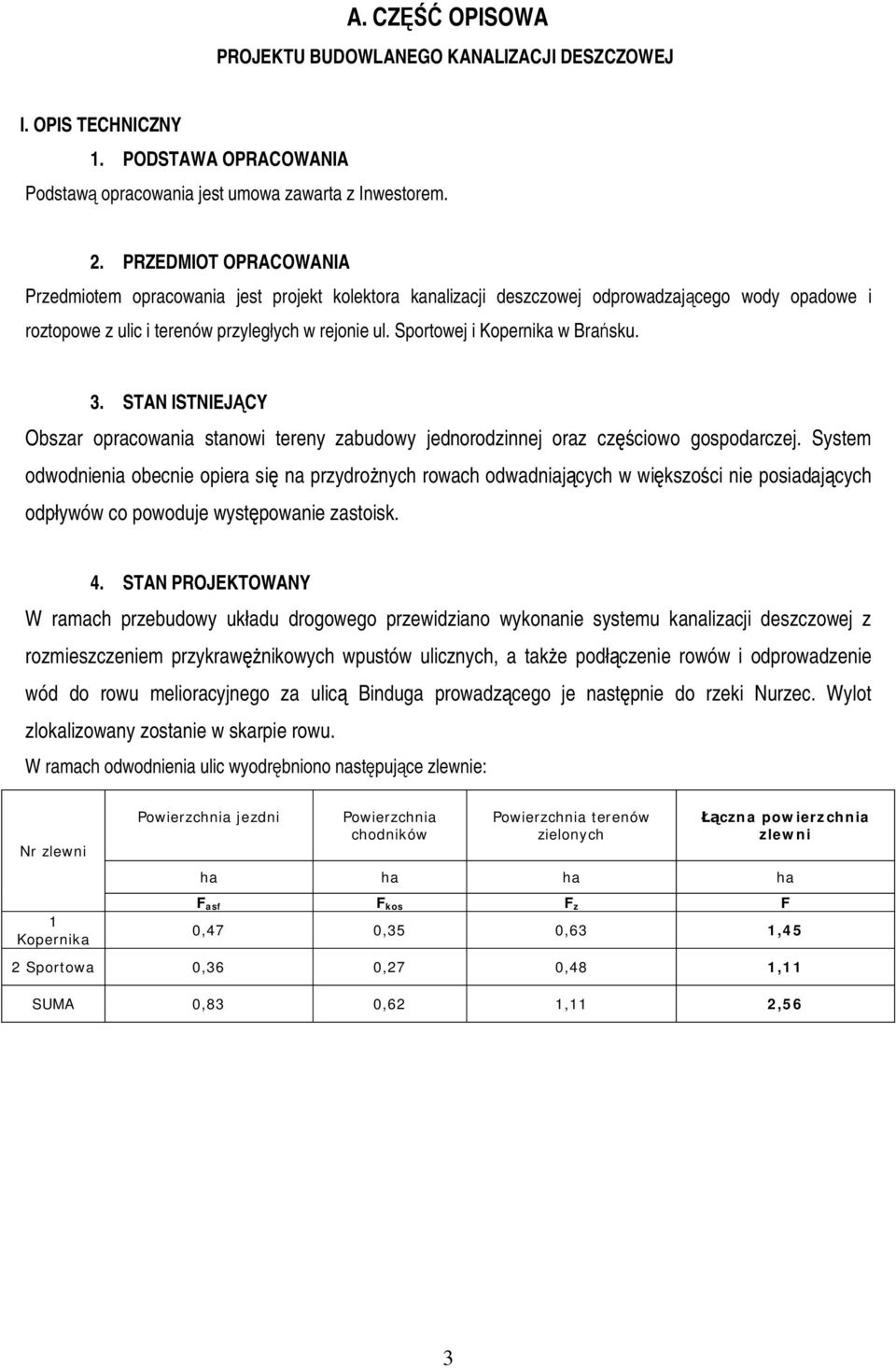 Sportowej i Kopernika w Bra sku. 3. STAN ISTNIEJ CY Obszar opracowania stanowi tereny zabudowy jednorodzinnej oraz cz ciowo gospodarczej.