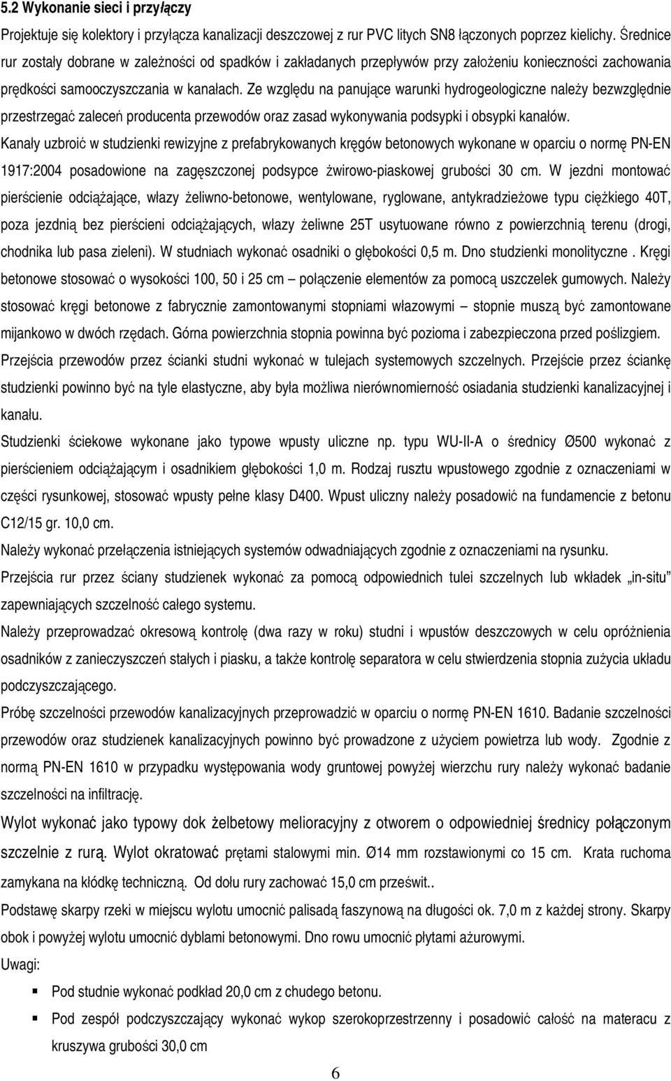 Ze wzgl du na panuj ce warunki hydrogeologiczne nale y bezwzgl dnie przestrzega zalece producenta przewodów oraz zasad wykonywania podsypki i obsypki kana ów.