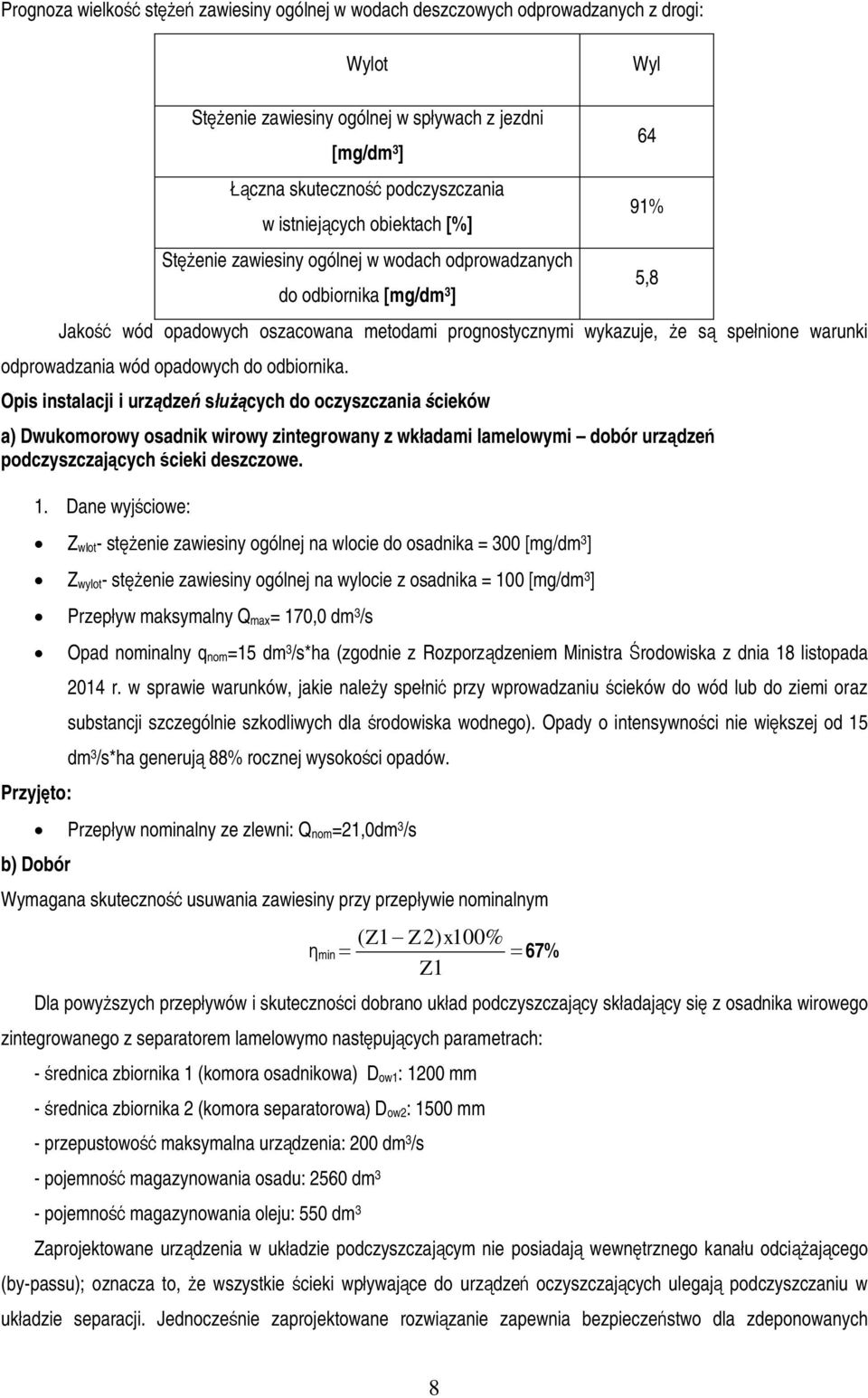 opadowych do odbiornika. Opis instalacji i urz dze s cych do oczyszczania cieków a) Dwukomorowy osadnik wirowy zintegrowany z wk adami lamelowymi dobór urz dze podczyszczaj cych cieki deszczowe. 1.