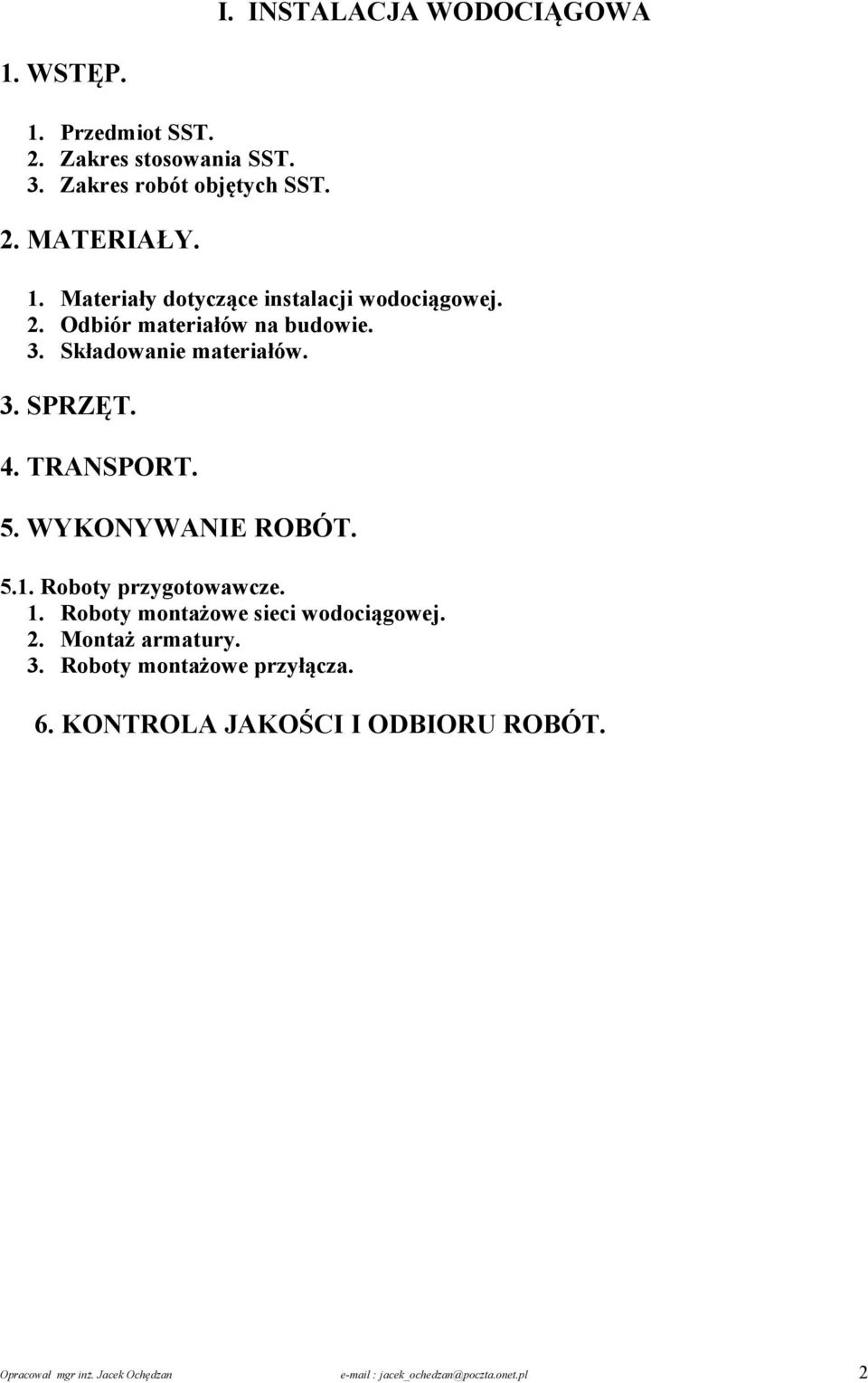 Roboty przygotowawcze. 1. Roboty montażowe sieci wodociągowej. 2. Montaż armatury. 3. Roboty montażowe przyłącza. 6.