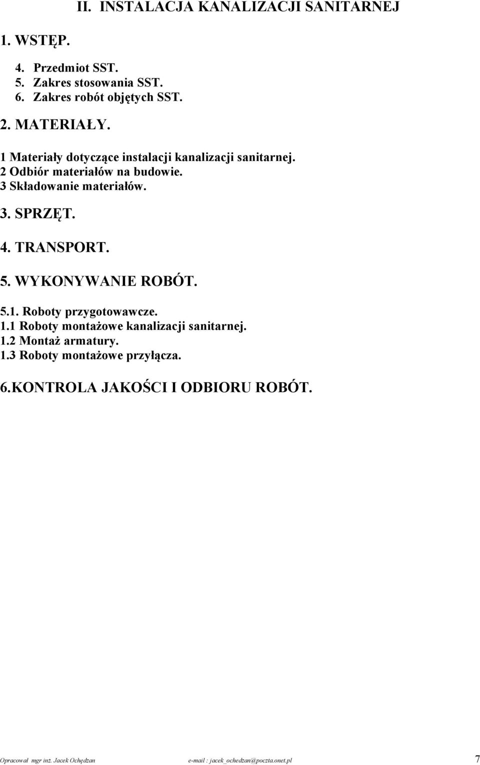 4. TRANSPORT. 5. WYKONYWANIE ROBÓT. 5.1. Roboty przygotowawcze. 1.1 Roboty montażowe kanalizacji sanitarnej. 1.2 Montaż armatury. 1.3 Roboty montażowe przyłącza.