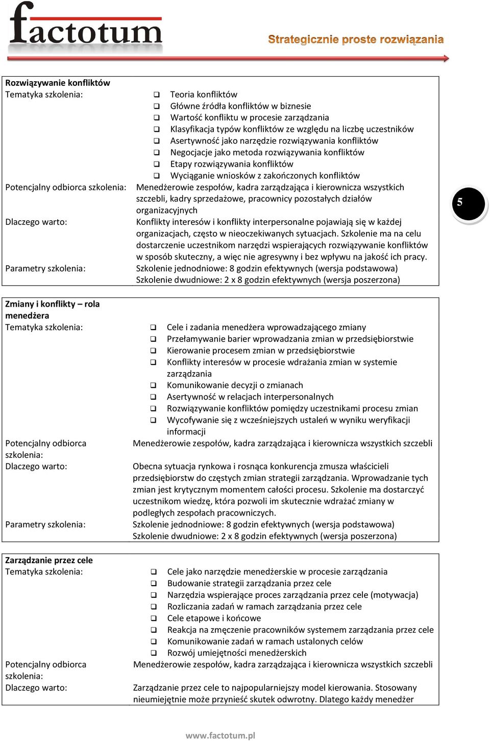 kadra zarządzająca i kierownicza wszystkich szczebli, kadry sprzedażowe, pracownicy pozostałych działów organizacyjnych Konflikty interesów i konflikty interpersonalne pojawiają się w każdej