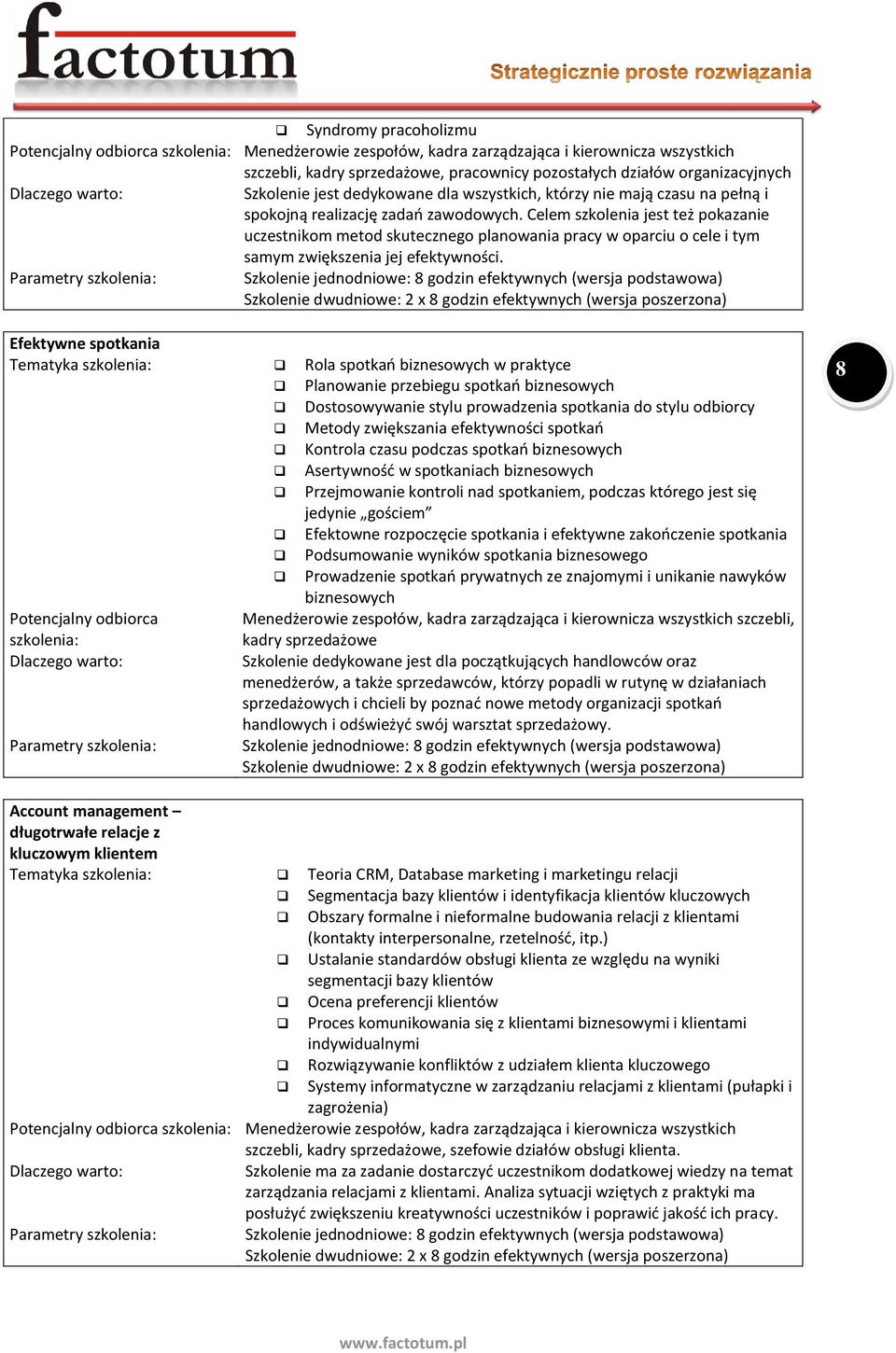 Celem szkolenia jest też pokazanie uczestnikom metod skutecznego planowania pracy w oparciu o cele i tym samym zwiększenia jej efektywności.