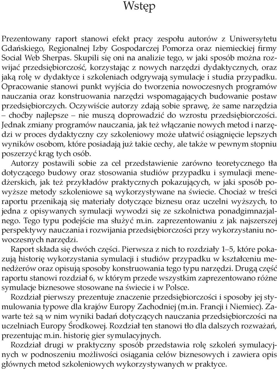 przypadku. Opracowanie stanowi punkt wyjścia do tworzenia nowoczesnych programów nauczania oraz konstruowania narzędzi wspomagających budowanie postaw przedsiębiorczych.