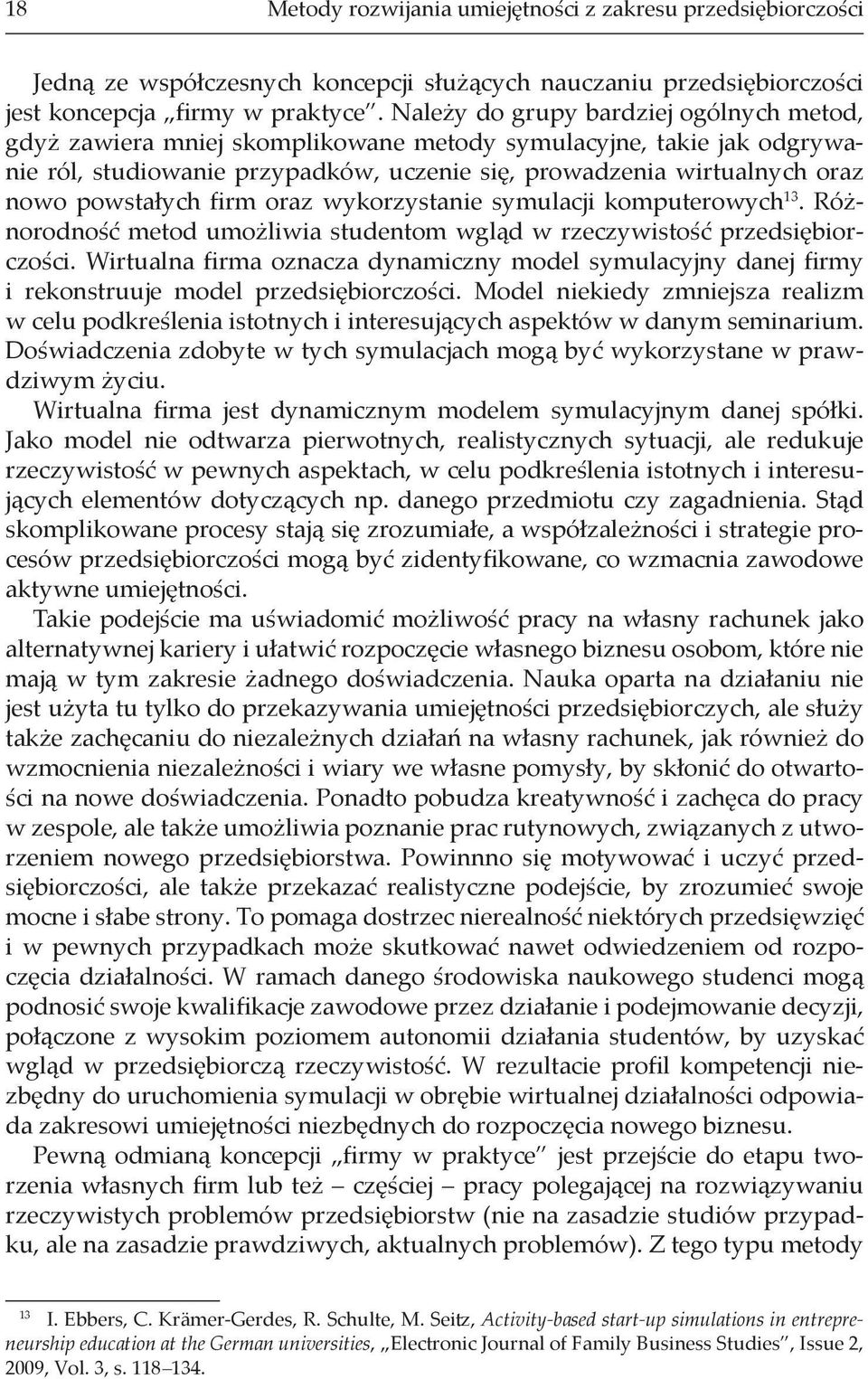 powstałych firm oraz wykorzystanie symulacji komputerowych 13. Różnorodność metod umożliwia studentom wgląd w rzeczywistość przedsiębiorczości.