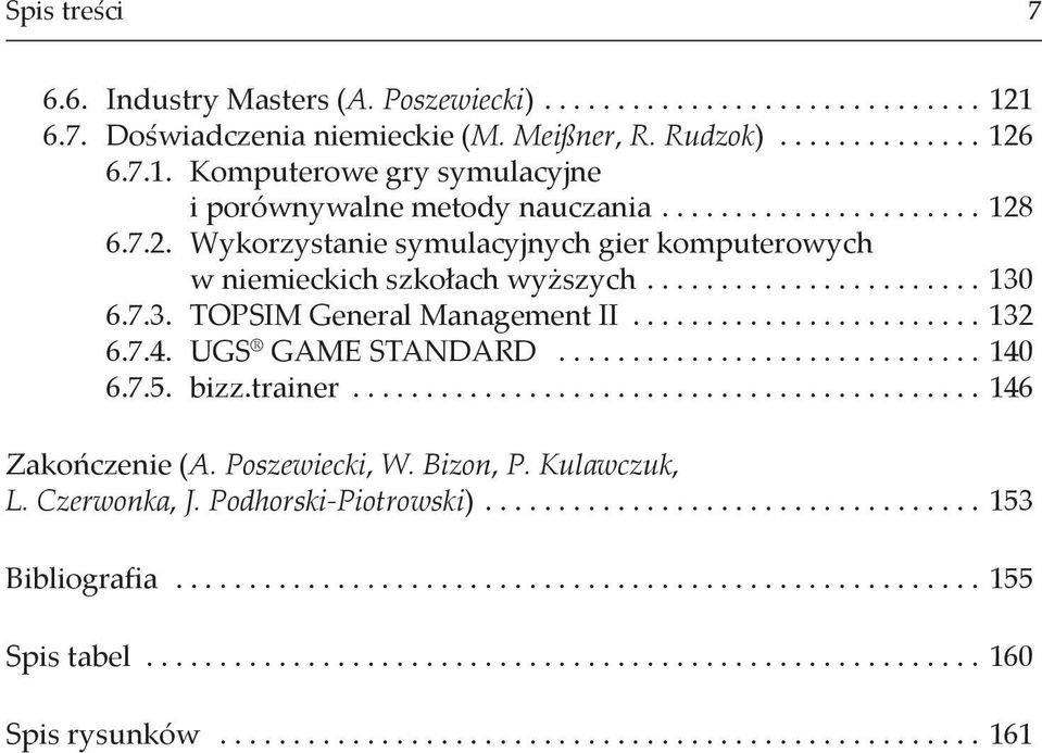 .. 132 6.7.4. UGS GAME STANDARD... 140 6.7.5. bizz.trainer... 146 Zakończenie (A. Poszewiecki, W. Bizon, P. Kulawczuk, L. Czerwonka, J.