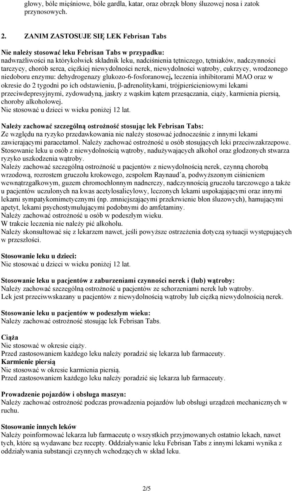 chorób serca, ciężkiej niewydolności nerek, niewydolności wątroby, cukrzycy, wrodzonego niedoboru enzymu: dehydrogenazy glukozo-6-fosforanowej, leczenia inhibitorami MAO oraz w okresie do 2 tygodni