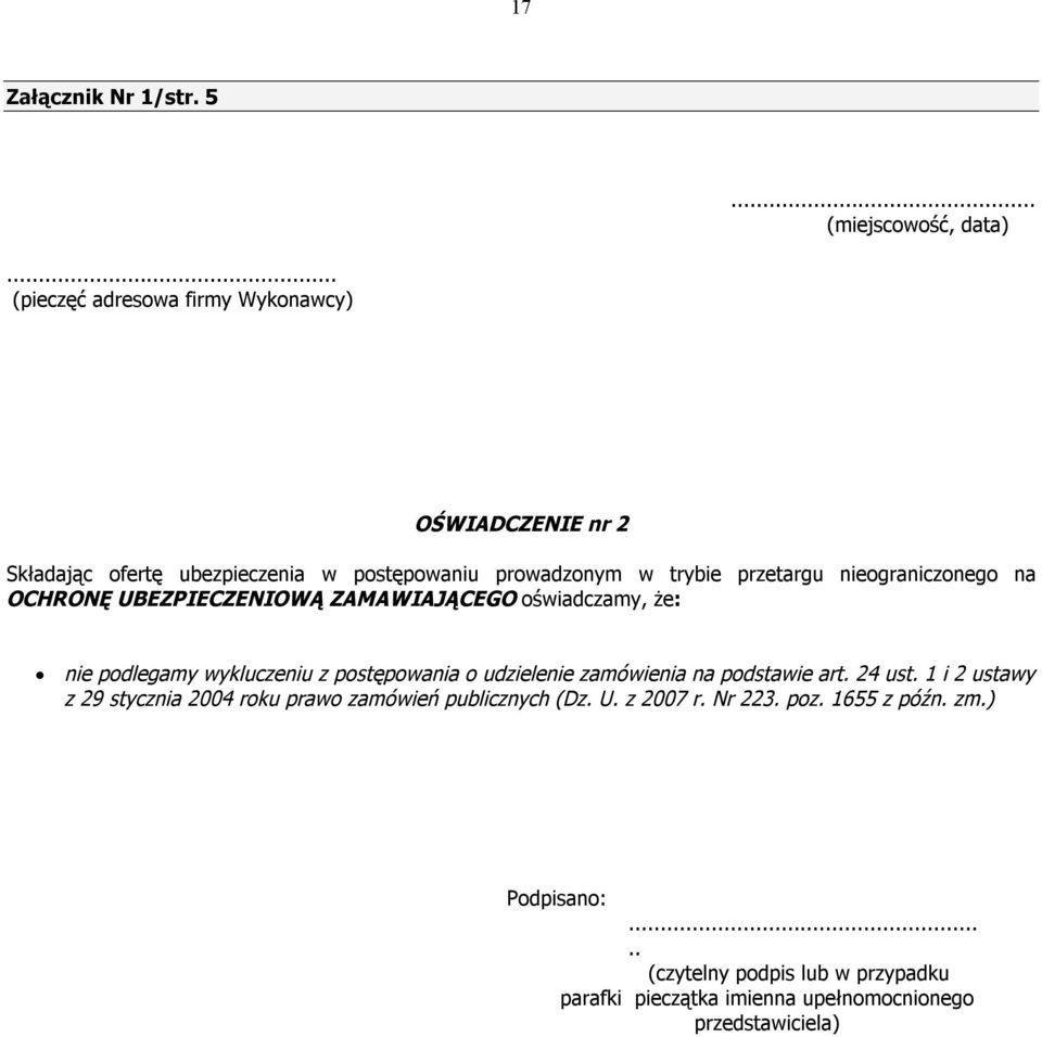 nieograniczonego na OCHRONĘ UBEZPIECZENIOWĄ ZAMAWIAJĄCEGO oświadczamy, że: nie podlegamy wykluczeniu z postępowania o udzielenie zamówienia