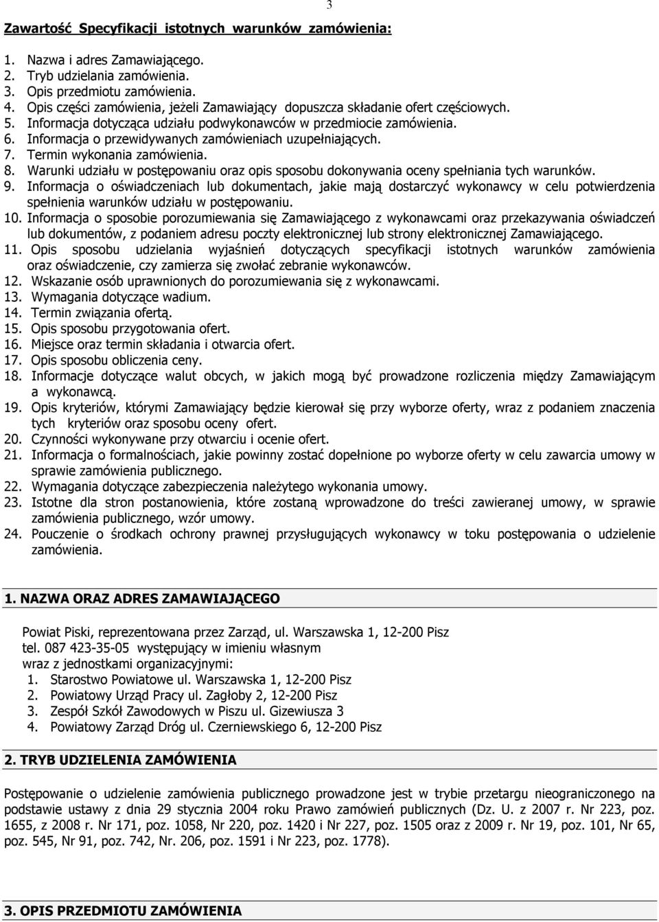 Informacja o przewidywanych zamówieniach uzupełniających. 7. Termin wykonania zamówienia. 8. Warunki udziału w postępowaniu oraz opis sposobu dokonywania oceny spełniania tych warunków. 9.