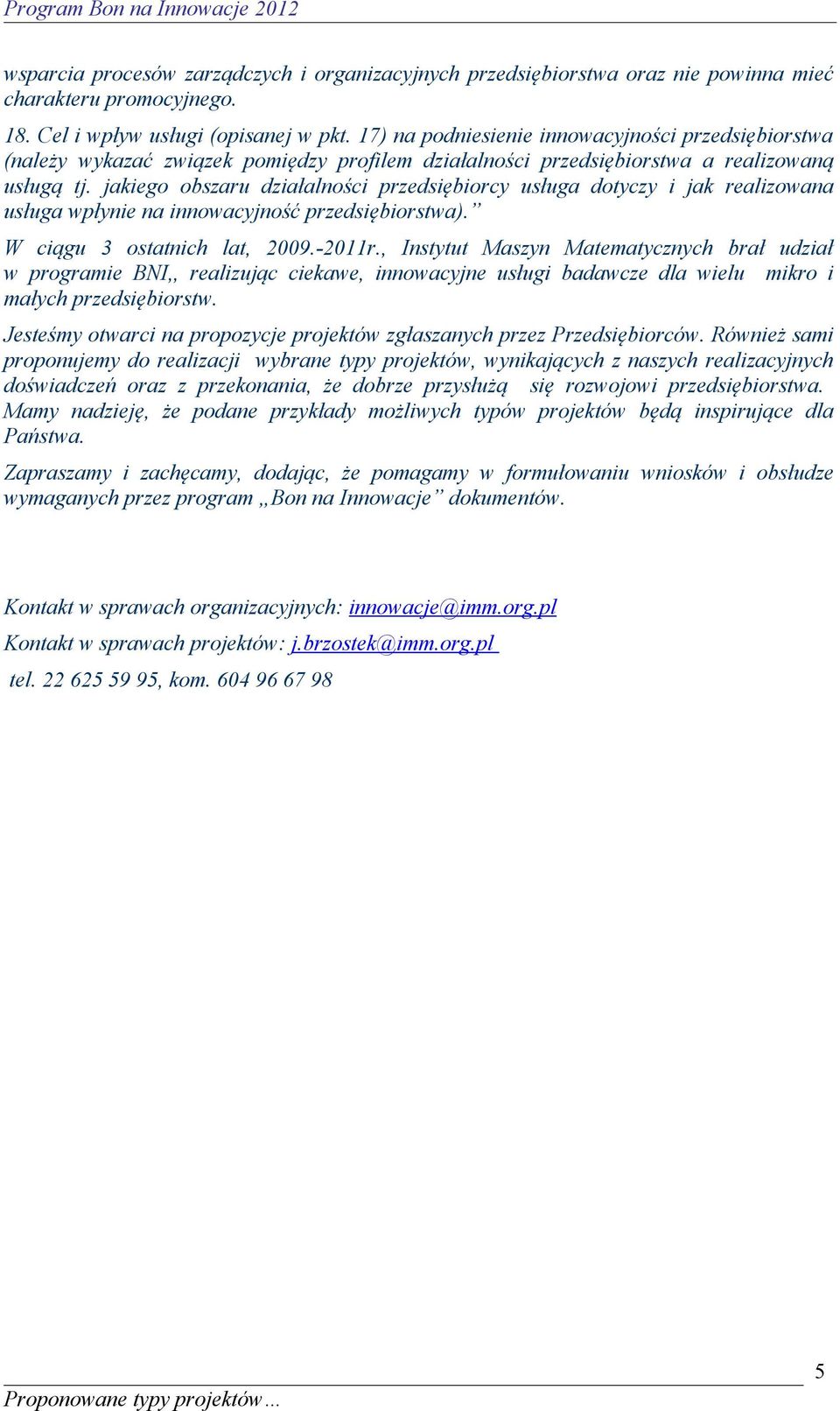 jakiego obszaru działalności przedsiębiorcy usługa dotyczy i jak realizowana usługa wpłynie na innowacyjność przedsiębiorstwa). W ciągu 3 ostatnich lat, 2009.-2011r.