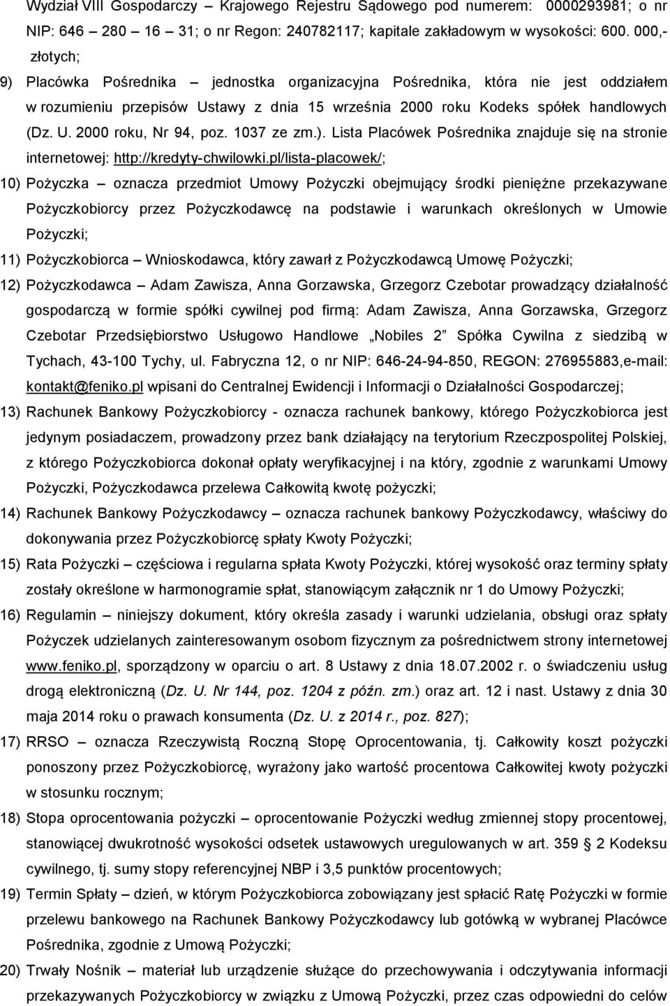 1037 ze zm.). Lista Placówek Pośrednika znajduje się na stronie internetowej: http://kredyty-chwilowki.