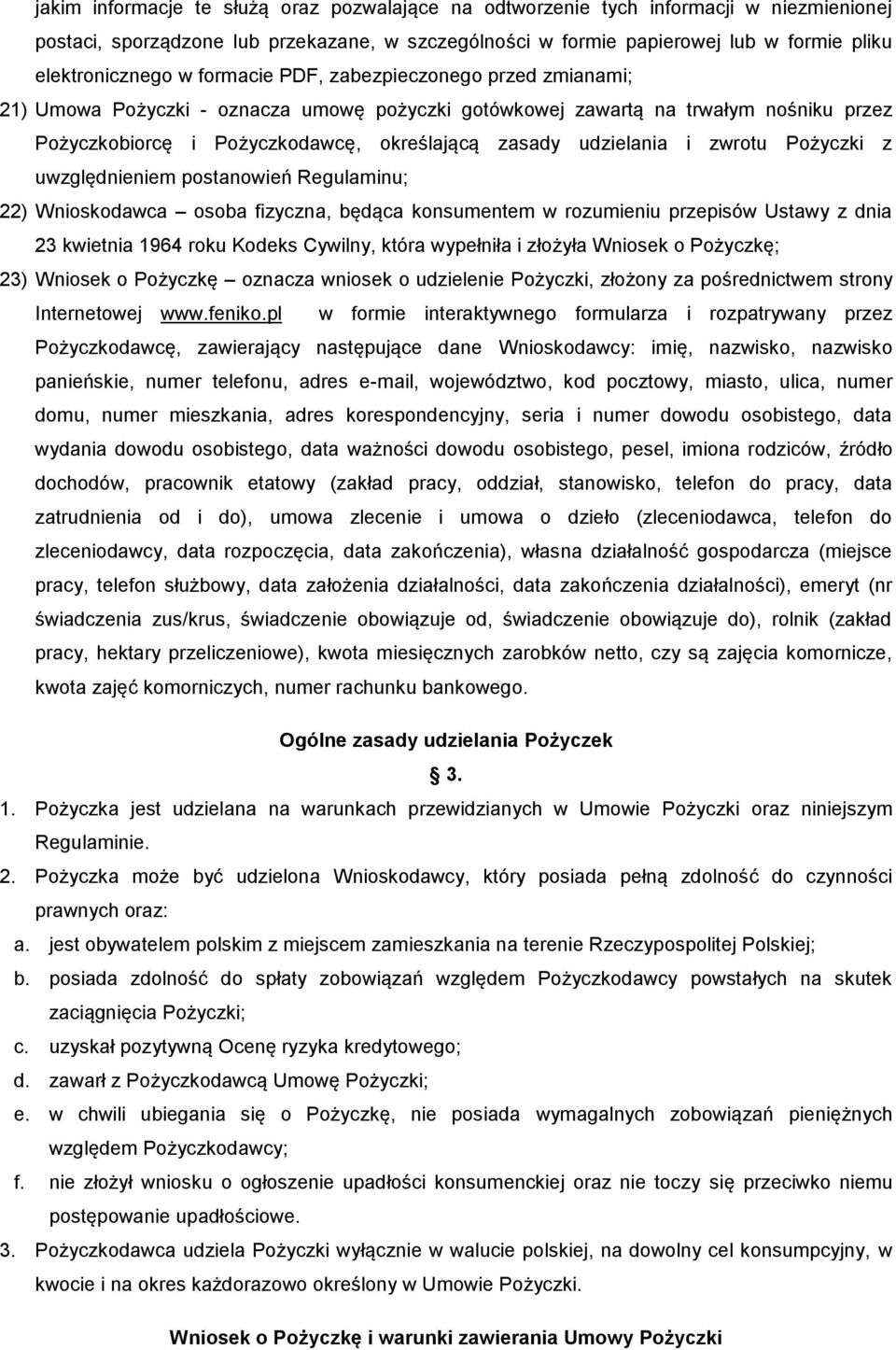 zwrotu Pożyczki z uwzględnieniem postanowień Regulaminu; 22) Wnioskodawca osoba fizyczna, będąca konsumentem w rozumieniu przepisów Ustawy z dnia 23 kwietnia 1964 roku Kodeks Cywilny, która wypełniła