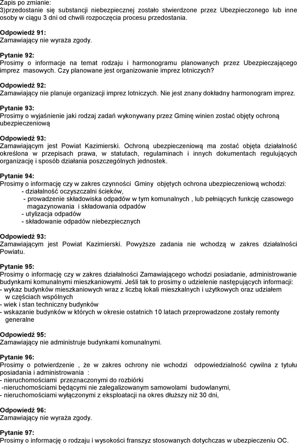 Odpowiedź 92: Zamawiający nie planuje organizacji imprez lotniczych. Nie jest znany dokładny harmonogram imprez.