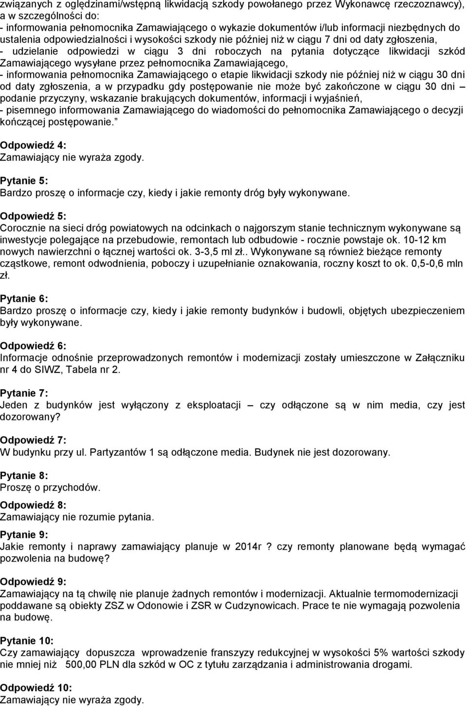 Zamawiającego wysyłane przez pełnomocnika Zamawiającego, - informowania pełnomocnika Zamawiającego o etapie likwidacji szkody nie później niż w ciągu 30 dni od daty zgłoszenia, a w przypadku gdy