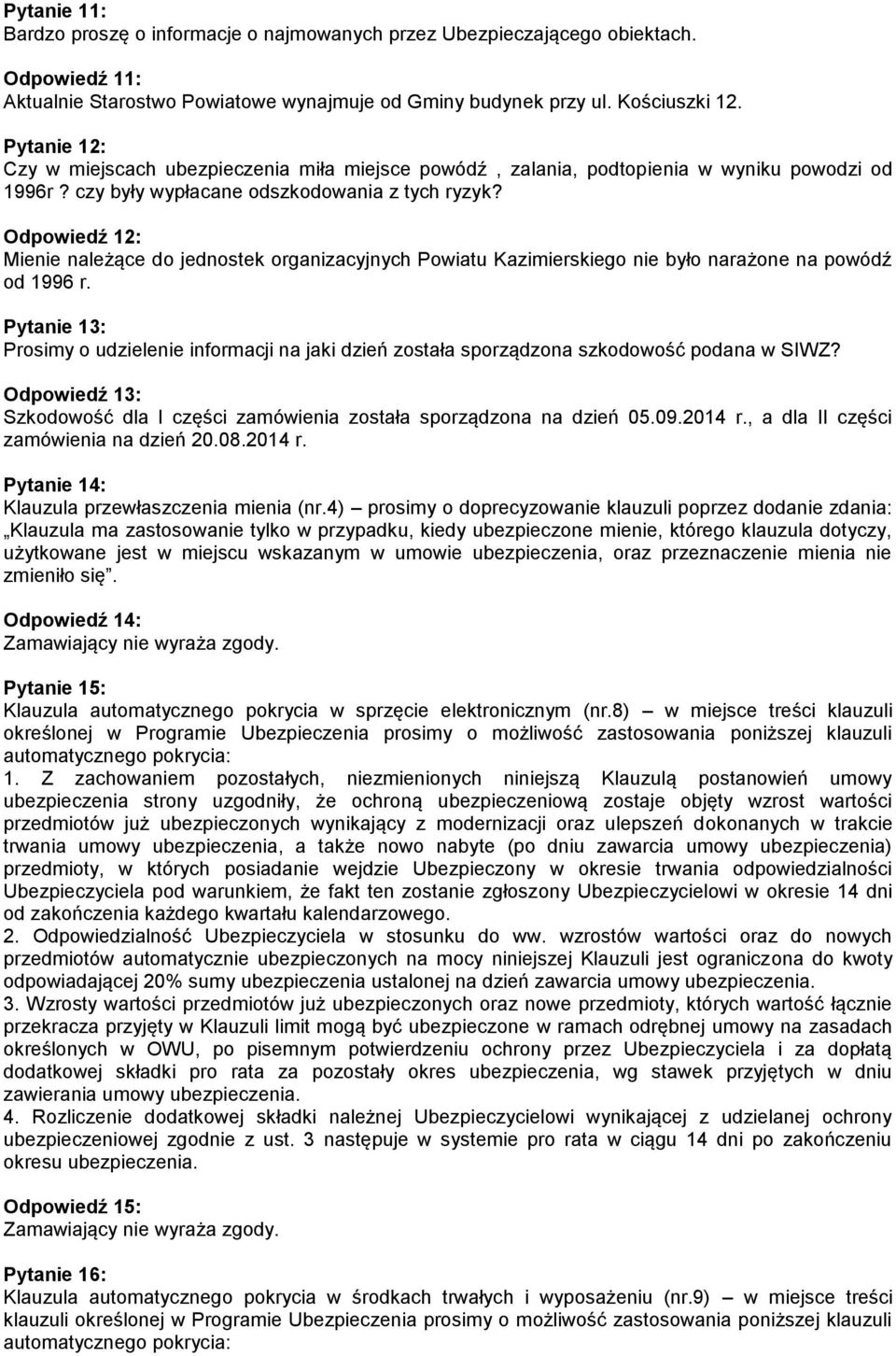 Odpowiedź 12: Mienie należące do jednostek organizacyjnych Powiatu Kazimierskiego nie było narażone na powódź od 1996 r.