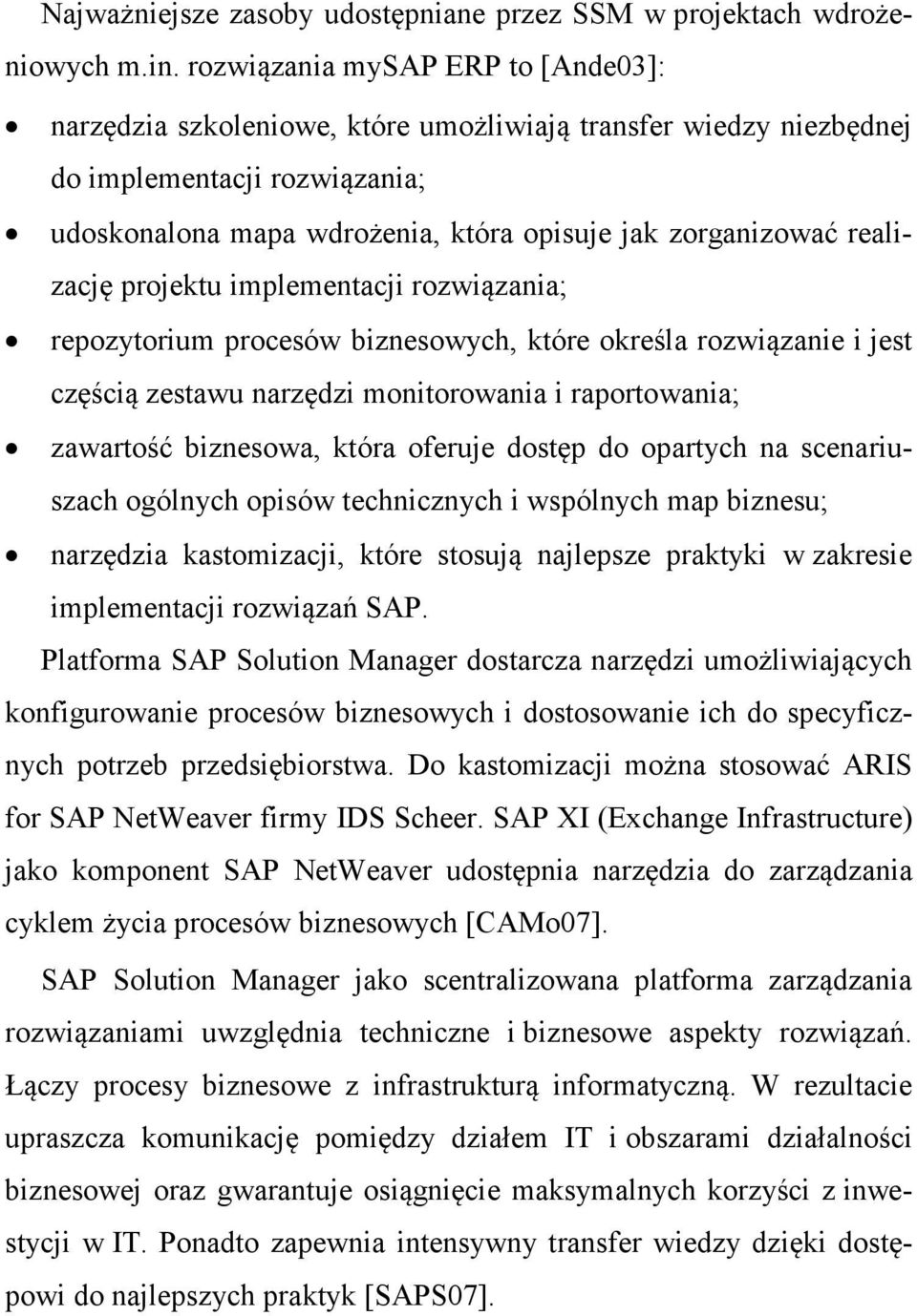 realizację projektu implementacji rozwiązania; repozytorium procesów biznesowych, które określa rozwiązanie i jest częścią zestawu narzędzi monitorowania i raportowania; zawartość biznesowa, która