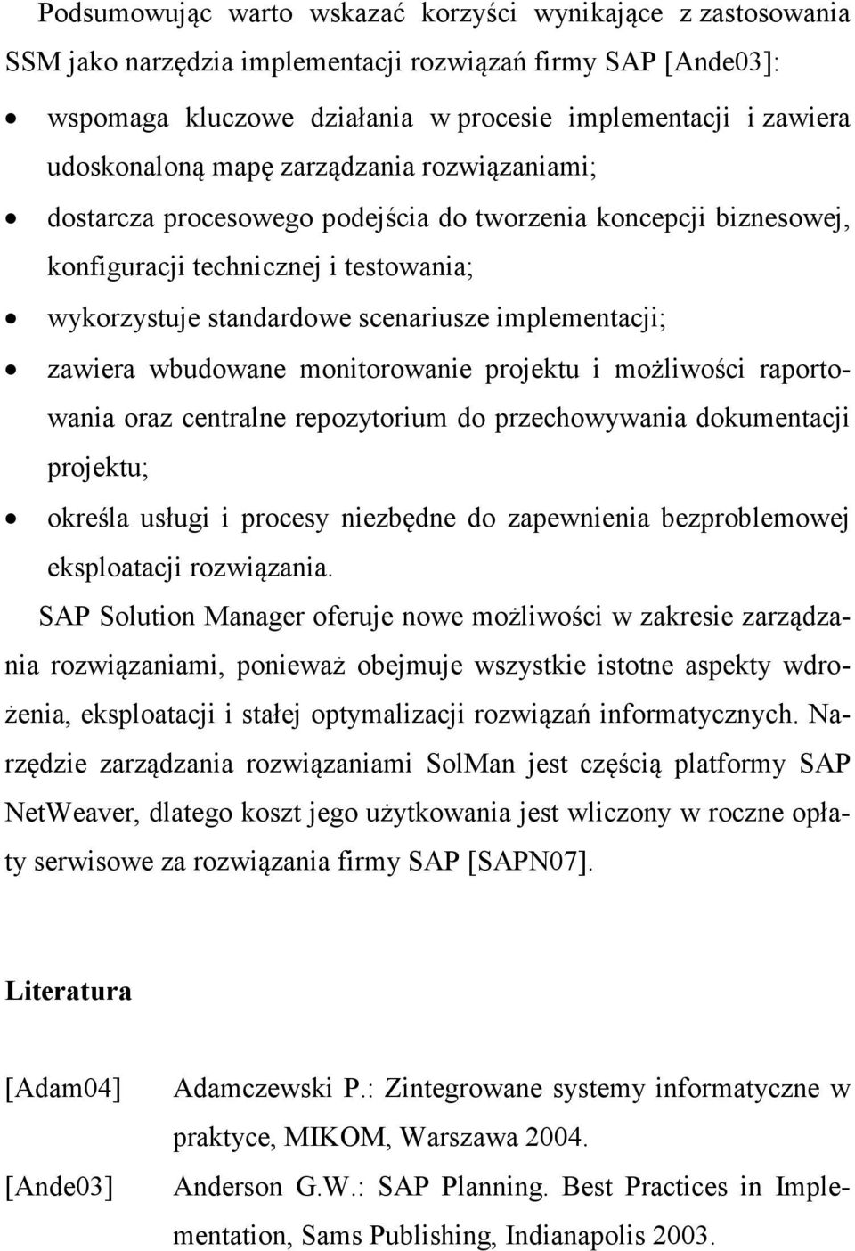 implementacji; zawiera wbudowane monitorowanie projektu i możliwości raportowania oraz centralne repozytorium do przechowywania dokumentacji projektu; określa usługi i procesy niezbędne do