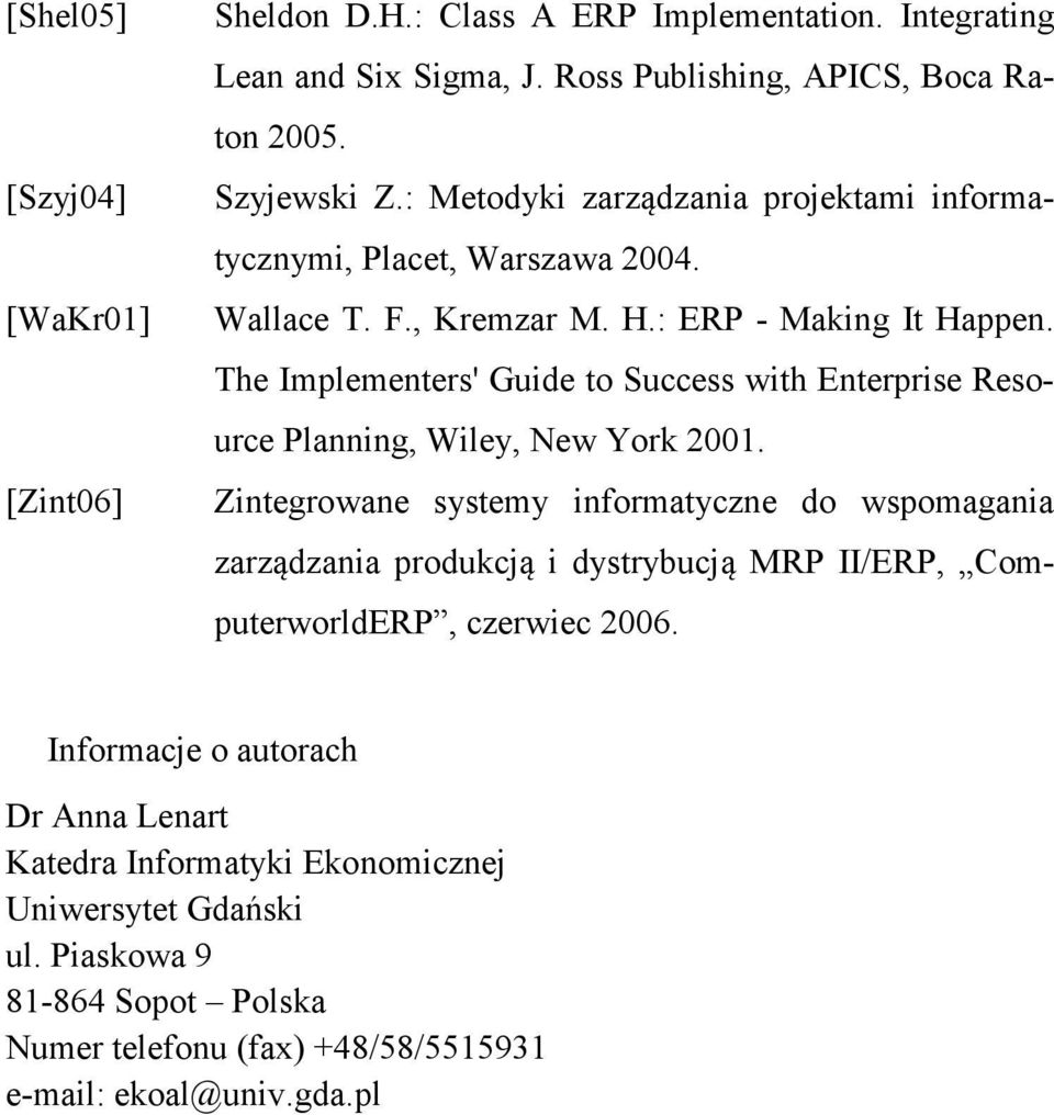 The Implementers' Guide to Success with Enterprise Resource Planning, Wiley, New York 2001.