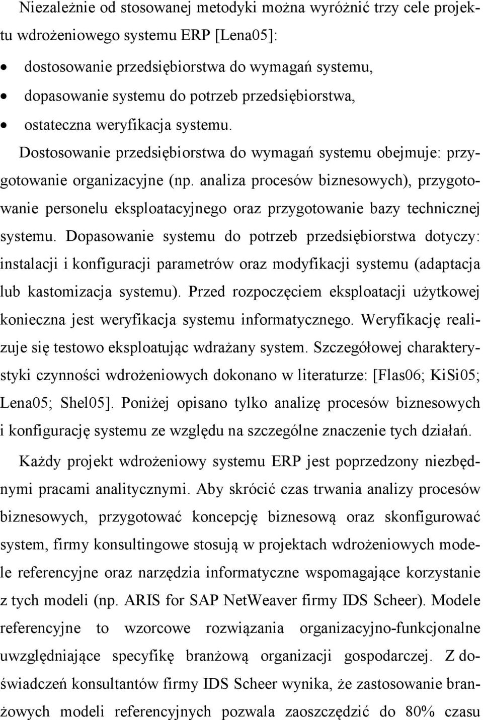 analiza procesów biznesowych), przygotowanie personelu eksploatacyjnego oraz przygotowanie bazy technicznej systemu.