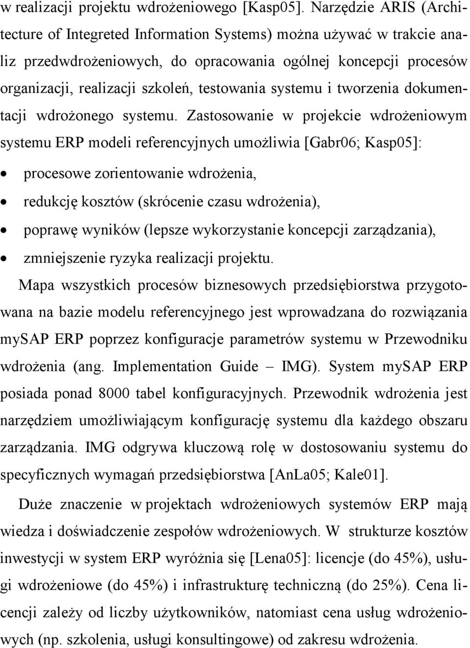 systemu i tworzenia dokumentacji wdrożonego systemu.