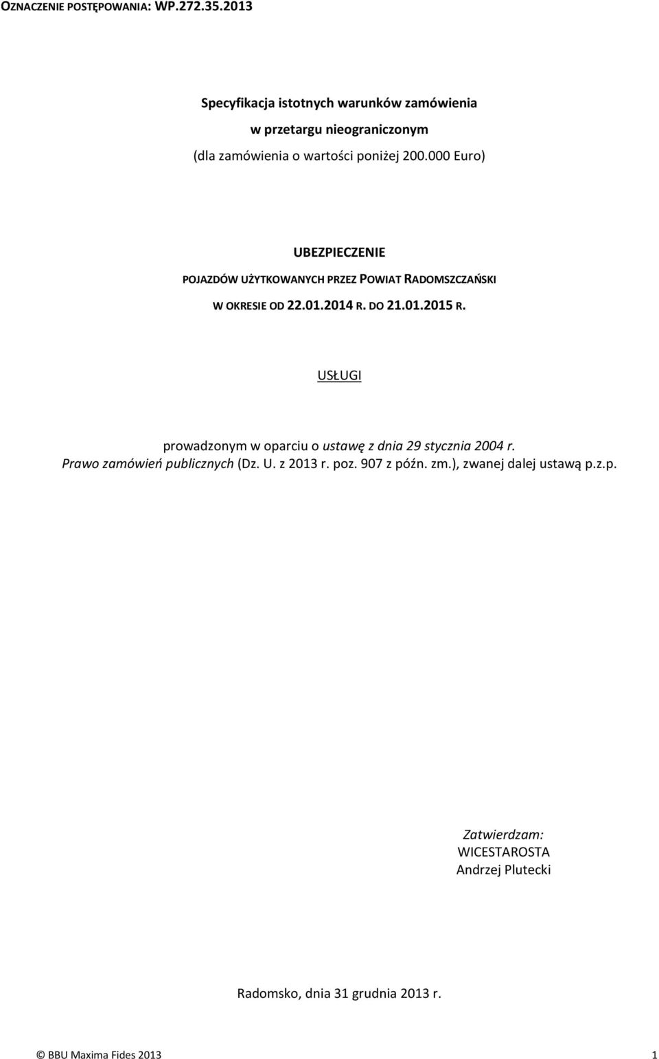 000 Euro) UBEZPIECZENIE POJAZDÓW UŻYTKOWANYCH PRZEZ POWIAT RADOMSZCZAŃSKI W OKRESIE OD 22.01.2014 R. DO 21.01.2015 R.