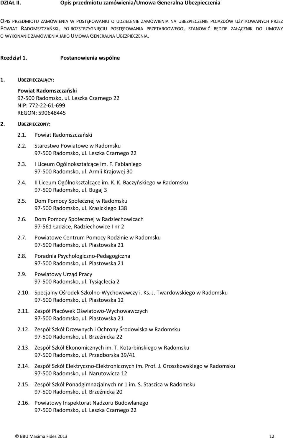 ROZSTRZYGNIĘCIU POSTĘPOWANIA PRZETARGOWEGO, STANOWIĆ BĘDZIE ZAŁĄCZNIK DO UMOWY O WYKONANIE ZAMÓWIENIA JAKO UMOWA GENERALNA UBEZPIECZENIA. Rozdział 1. Postanowienia wspólne 1.