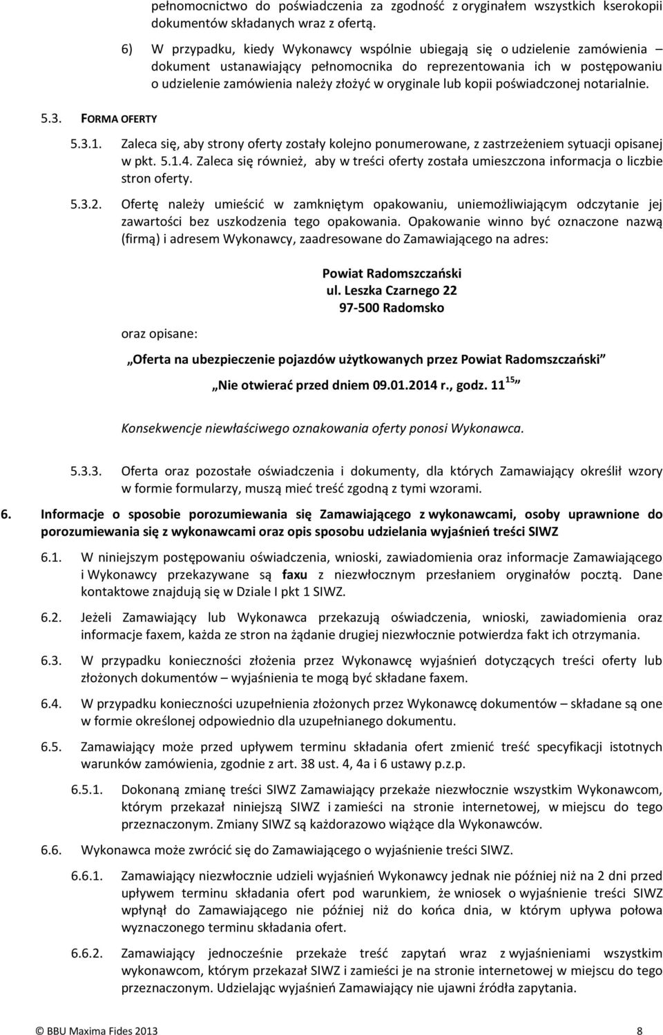 oryginale lub kopii poświadczonej notarialnie. 5.3. FORMA OFERTY 5.3.1. Zaleca się, aby strony oferty zostały kolejno ponumerowane, z zastrzeżeniem sytuacji opisanej w pkt. 5.1.4.