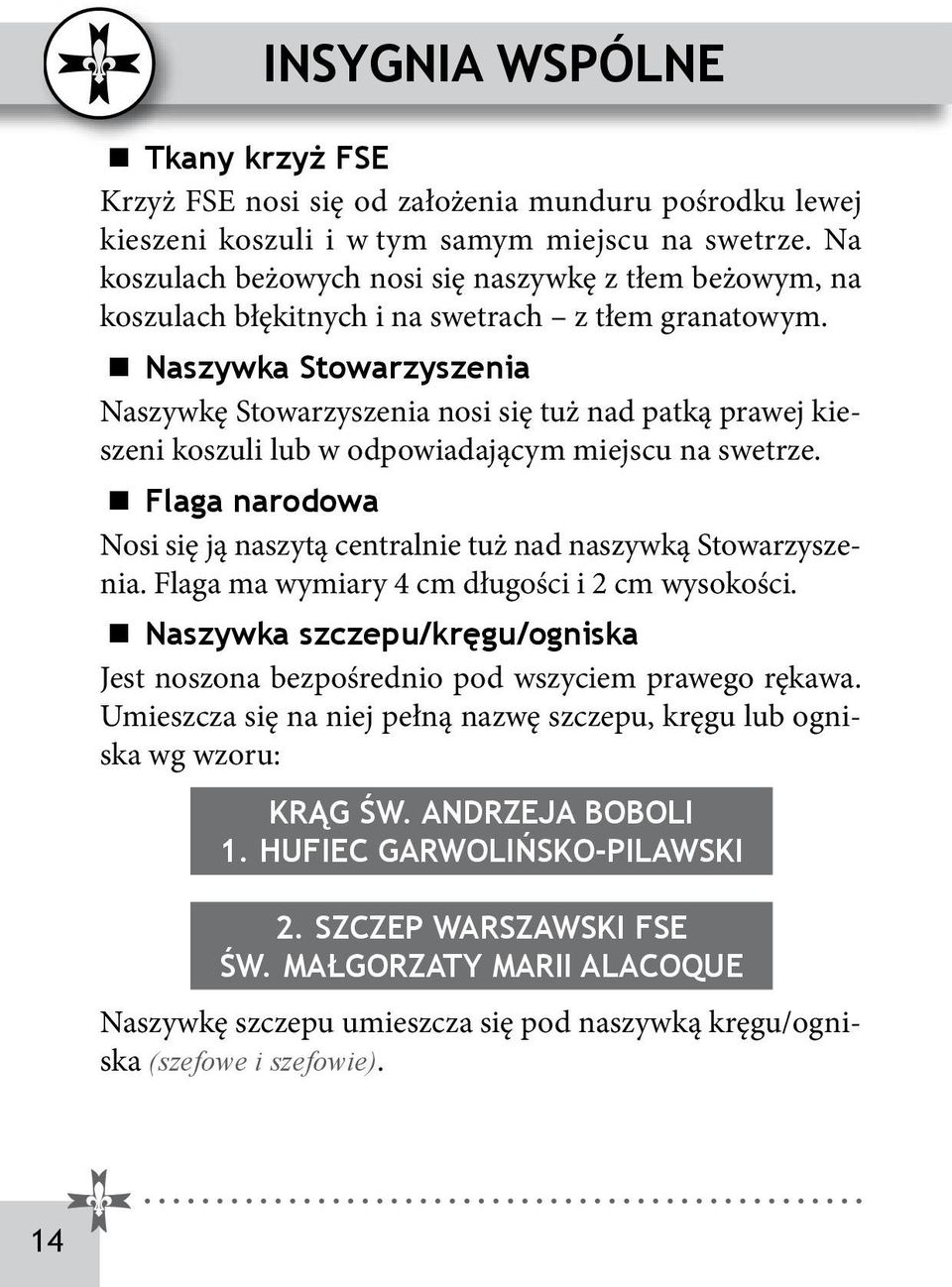 Naszywka Stowarzyszenia Naszywkę Stowarzyszenia nosi się tuż nad patką prawej kieszeni koszuli lub w odpowiadającym miejscu na swetrze.