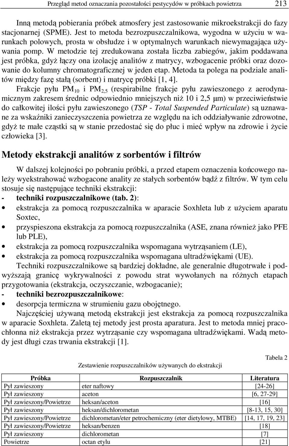 W metodzie tej zredukowana została liczba zabiegów, jakim poddawana jest próbka, gdyŝ łączy ona izolację analitów z matrycy, wzbogacenie próbki oraz dozowanie do kolumny chromatograficznej w jeden