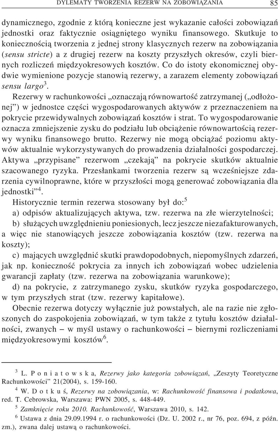 kosztów. Co do istoty ekonomicznej obydwie wymienione pozycje stanowi a rezerwy, a zarazem elementy zobowi azań sensu largo 3.