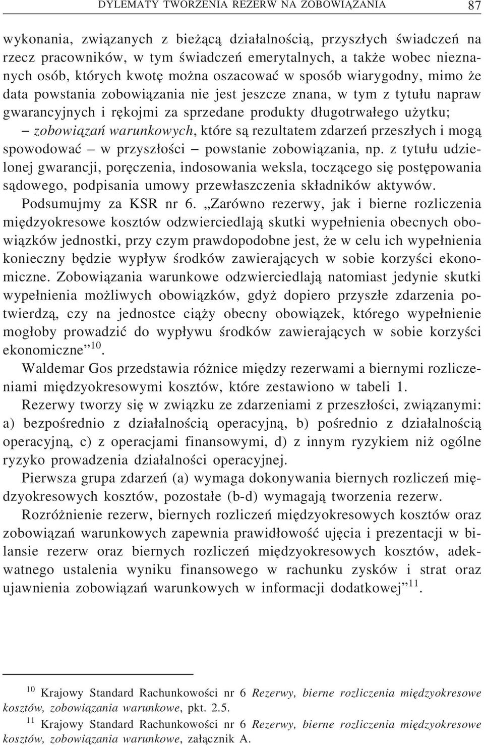 zobowiazań warunkowych, które s a rezultatem zdarzeń przeszych i mog a spowodować w przyszości powstanie zobowi azania, np.