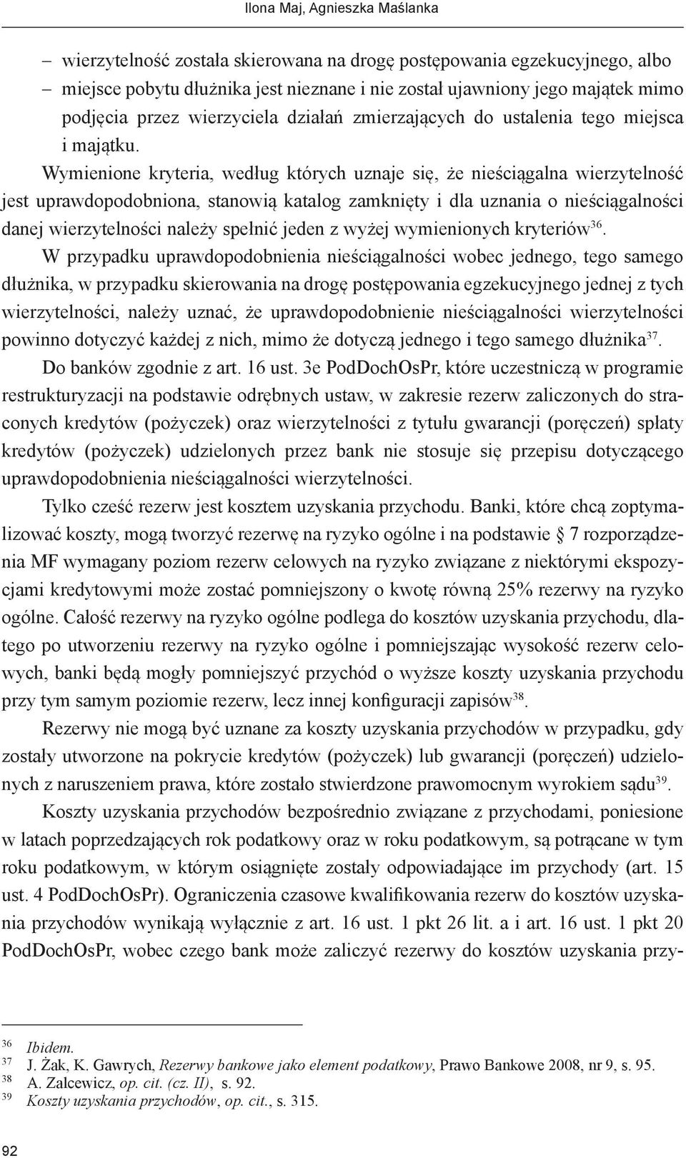 Wymienione kryteria, według których uznaje się, że nieściągalna wierzytelność jest uprawdopodobniona, stanowią katalog zamknięty i dla uznania o nieściągalności danej wierzytelności należy spełnić