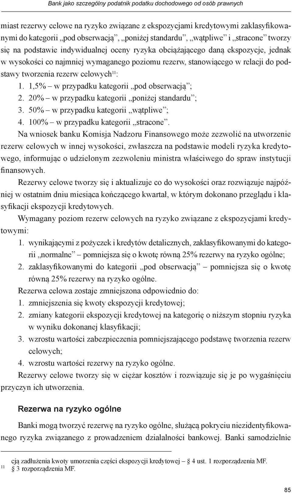 tworzenia rezerw celowych 11 : 1. 1,5% w przypadku kategorii pod obserwacją ; 2. 20% w przypadku kategorii poniżej standardu ; 3. 50% w przypadku kategorii wątpliwe ; 4.