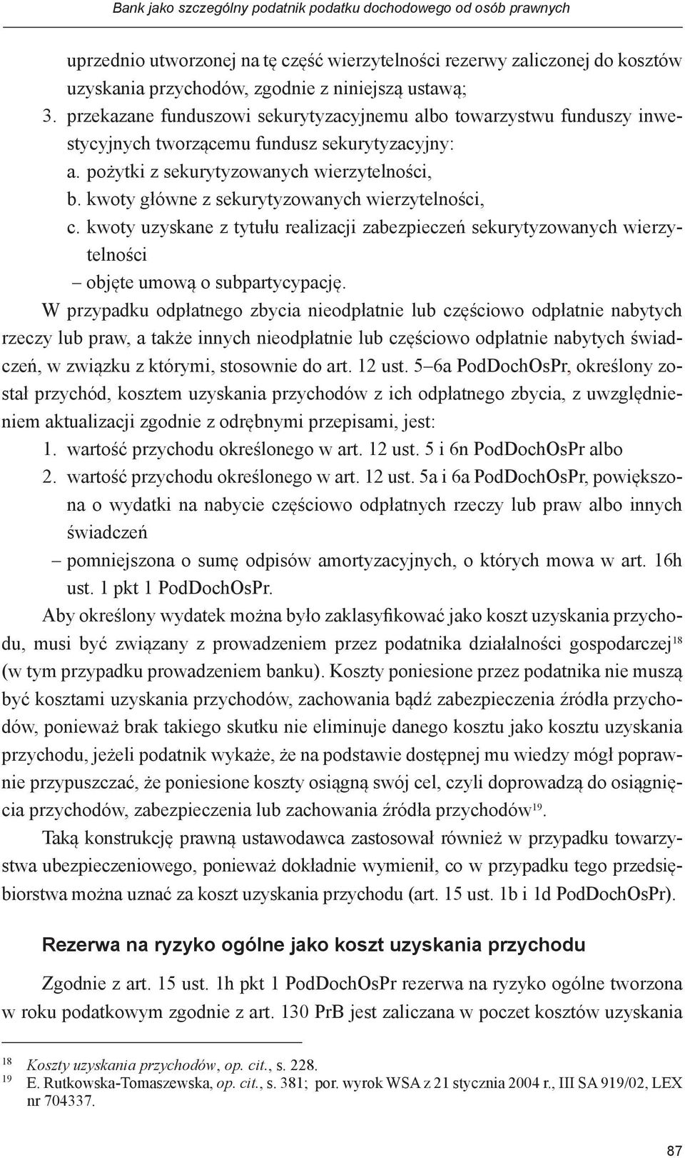 kwoty główne z sekurytyzowanych wierzytelności, c. kwoty uzyskane z tytułu realizacji zabezpieczeń sekurytyzowanych wierzytelności objęte umową o subpartycypację.