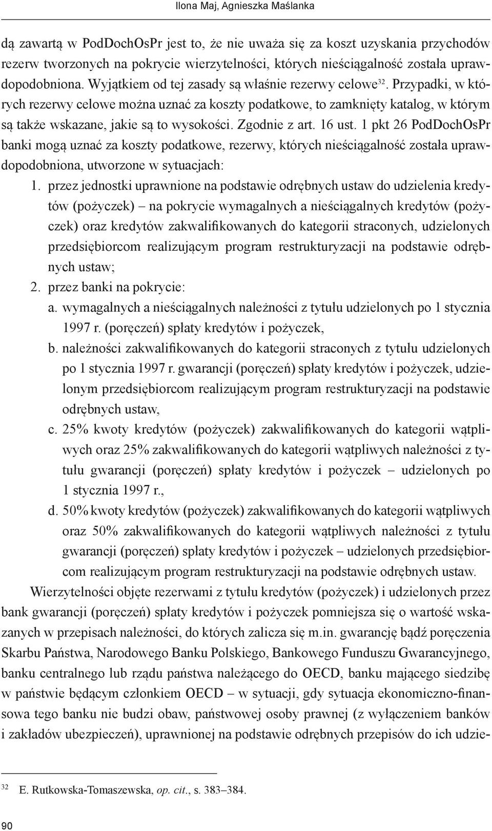 Przypadki, w których rezerwy celowe można uznać za koszty podatkowe, to zamknięty katalog, w którym są także wskazane, jakie są to wysokości. Zgodnie z art. 16 ust.