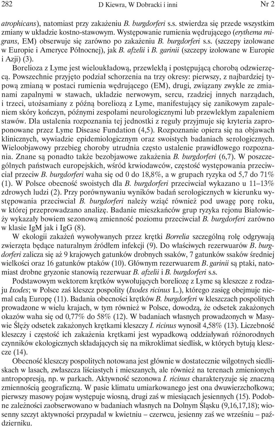 garinii (szczepy izolowane w Europie i Azji) (3). Borelioza z Lyme jest wieloukładową, przewlekłą i postępującą chorobą odzwierzęcą.