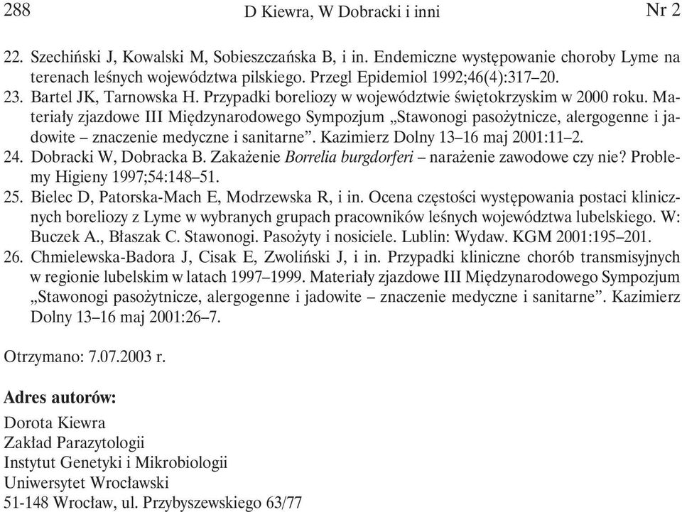 Materiały zjazdowe III Międzynarodowego Sympozjum Stawonogi pasożytnicze, alergogenne i jadowite znaczenie medyczne i sanitarne. Kazimierz Dolny 13 16 maj 2001:11 2. 24. Dobracki W, Dobracka B.