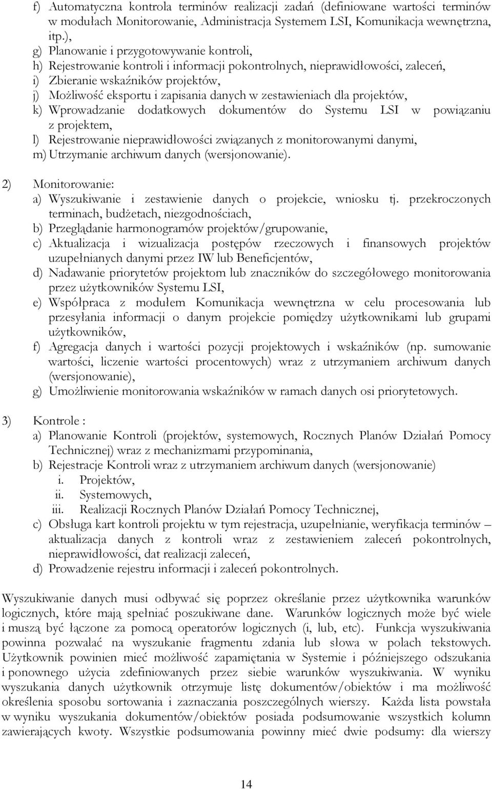 danych w zestawieniach dla projektów, k) Wprowadzanie dodatkowych dokumentów do Systemu LSI w powiązaniu z projektem, l) Rejestrowanie nieprawidłowości związanych z monitorowanymi danymi, m)