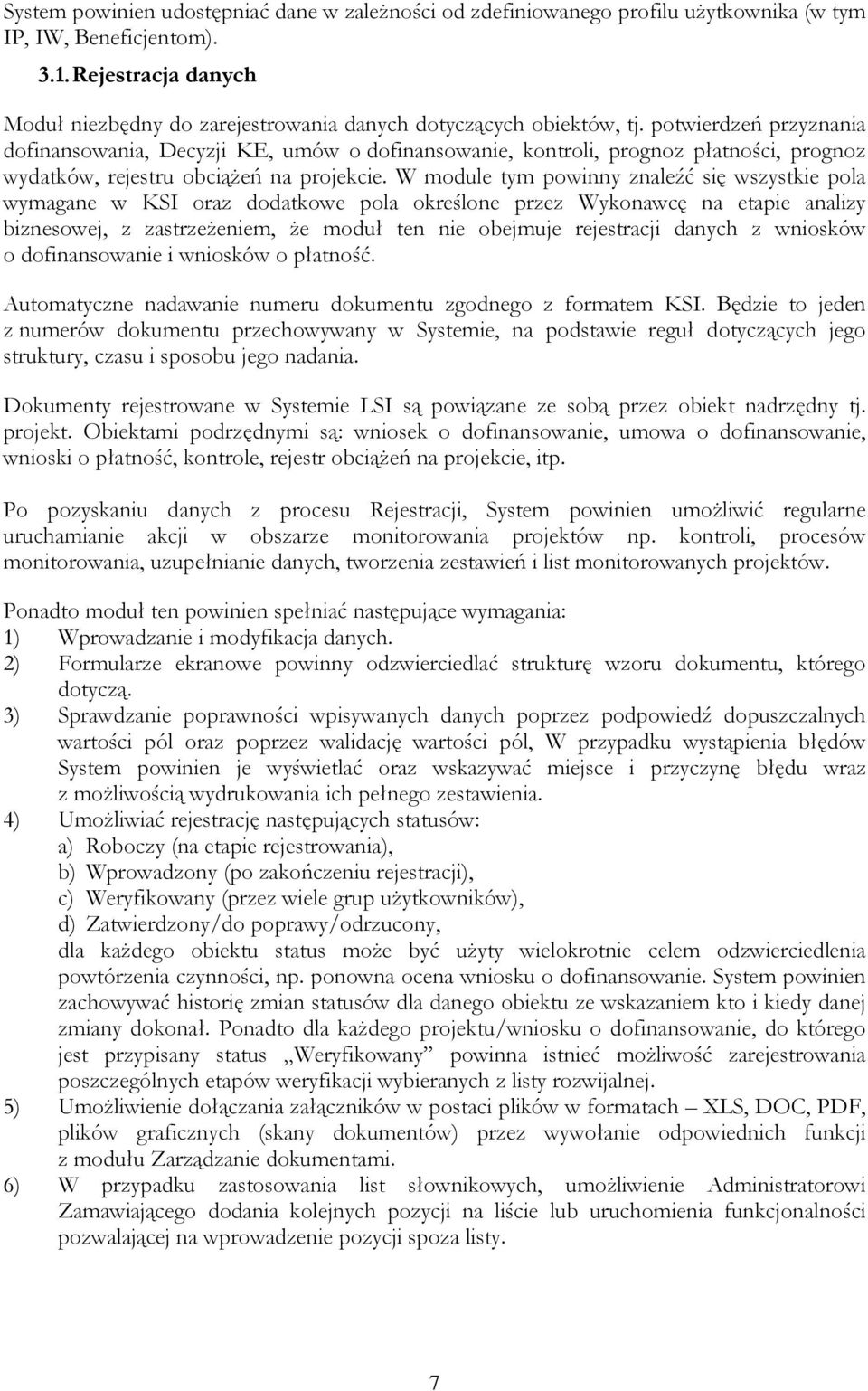 potwierdzeń przyznania dofinansowania, Decyzji KE, umów o dofinansowanie, kontroli, prognoz płatności, prognoz wydatków, rejestru obciążeń na projekcie.