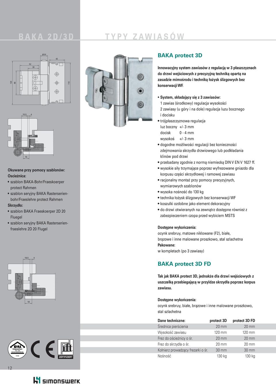 5 15 Okuwane przy pomocy szablonów: Oscieżnica: szablon BAKA-Bohr/Fraeskoerper protect Rahmen szablon seryjny BAKA Rasterserienbohr/Fraeslehre protect Rahmen Skrzydło: szablon BAKA Fraeskoerper 2D