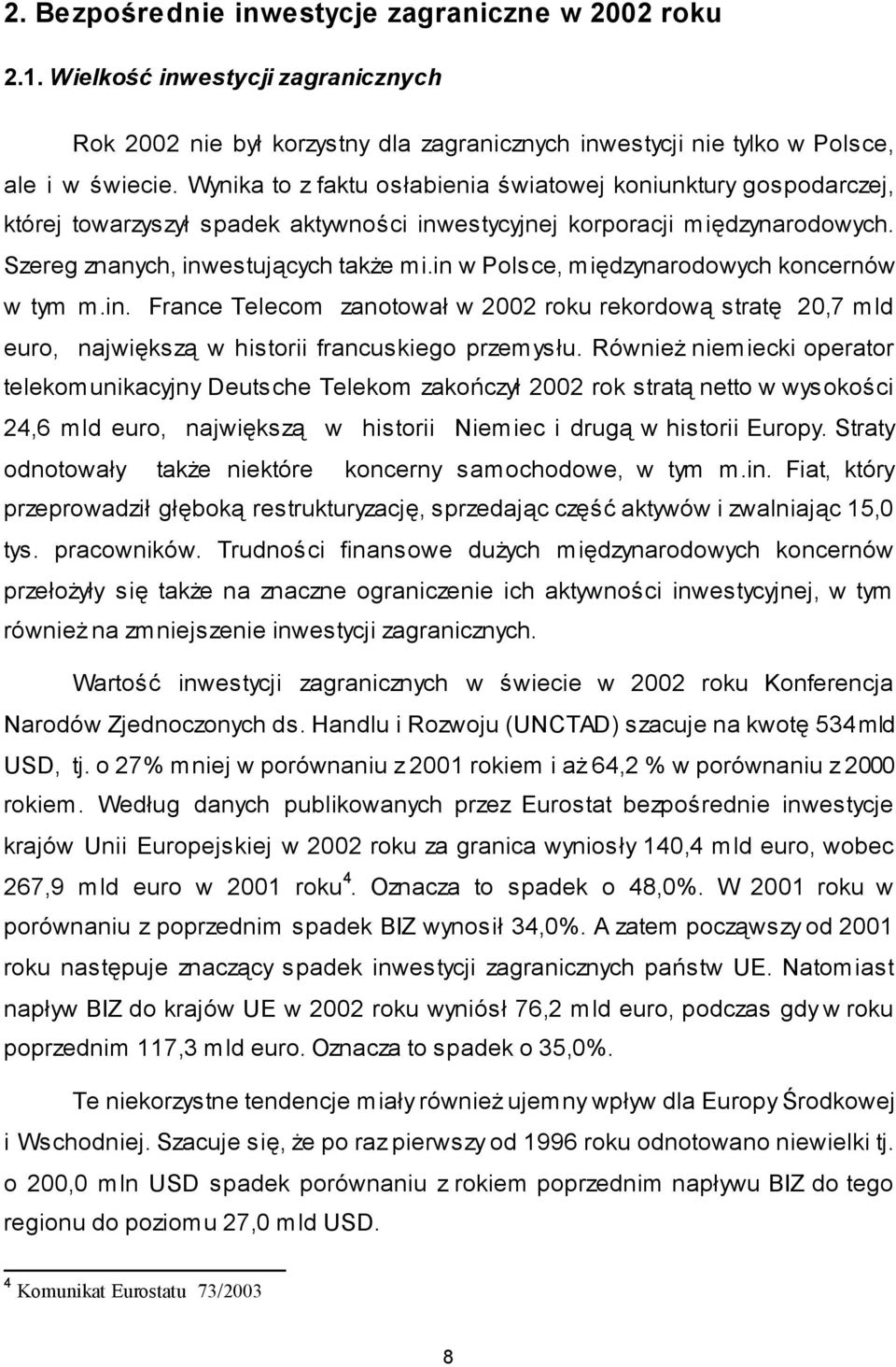 in w Polsce, międzynarodowych koncernów w tym m.in. France Telecom zanotował w 2002 roku rekordową stratę 20,7 mld euro, największą w historii francuskiego przemysłu.