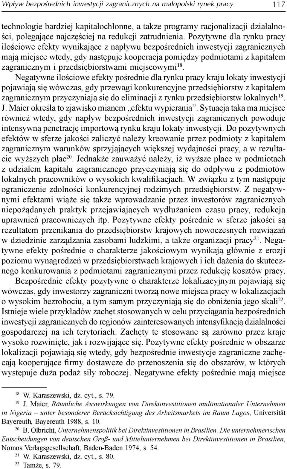 Pozytywne dla rynku pracy ilościowe efekty wynikające z napływu bezpośrednich inwestycji zagranicznych mają miejsce wtedy, gdy następuje kooperacja pomiędzy podmiotami z kapitałem zagranicznym i