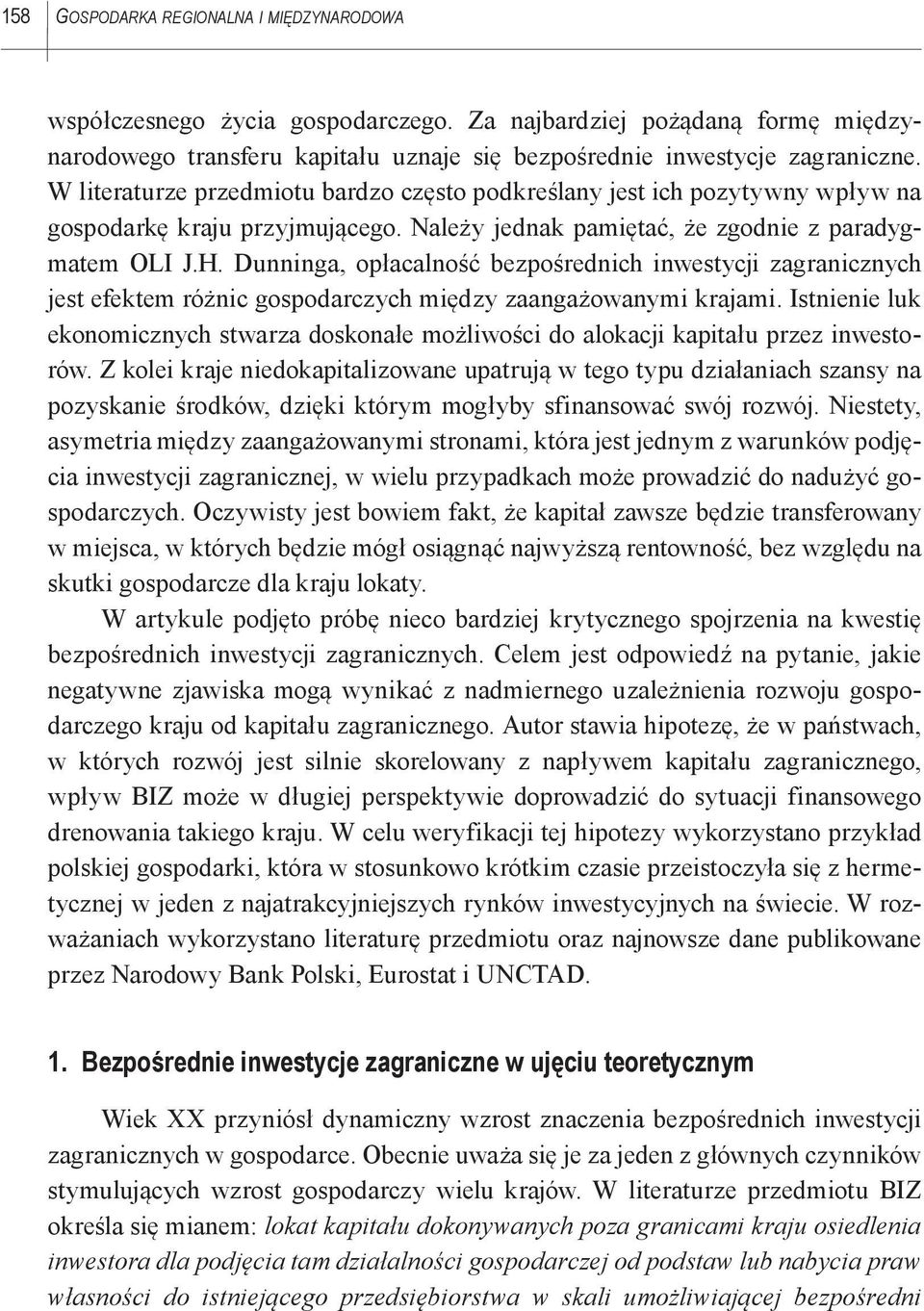 Dunninga, opłacalność bezpośrednich inwestycji zagranicznych jest efektem różnic gospodarczych między zaangażowanymi krajami.