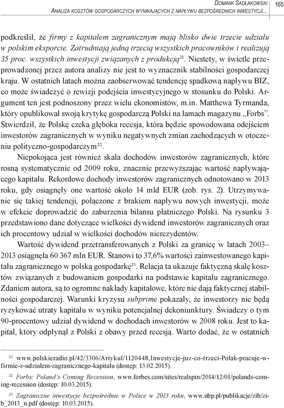 wszystkich inwestycji związanych z produkcją 21. Niestety, w świetle przeprowadzonej przez autora analizy nie jest to wyznacznik stabilności gospodarczej kraju.