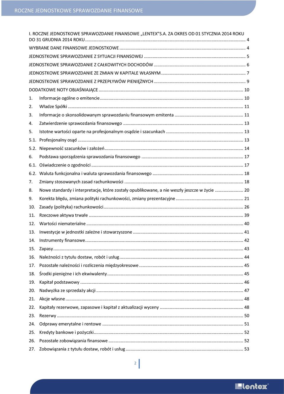 .. 7 JEDNOSTKOWE SPRAWOZDANIE Z PRZEPŁYWÓW PIENIĘŻNYCH... 9 DODATKOWE NOTY OBJAŚNIAJĄCE... 10 1. Informacje ogólne o emitencie... 10 2. Władze Spółki... 11 3.