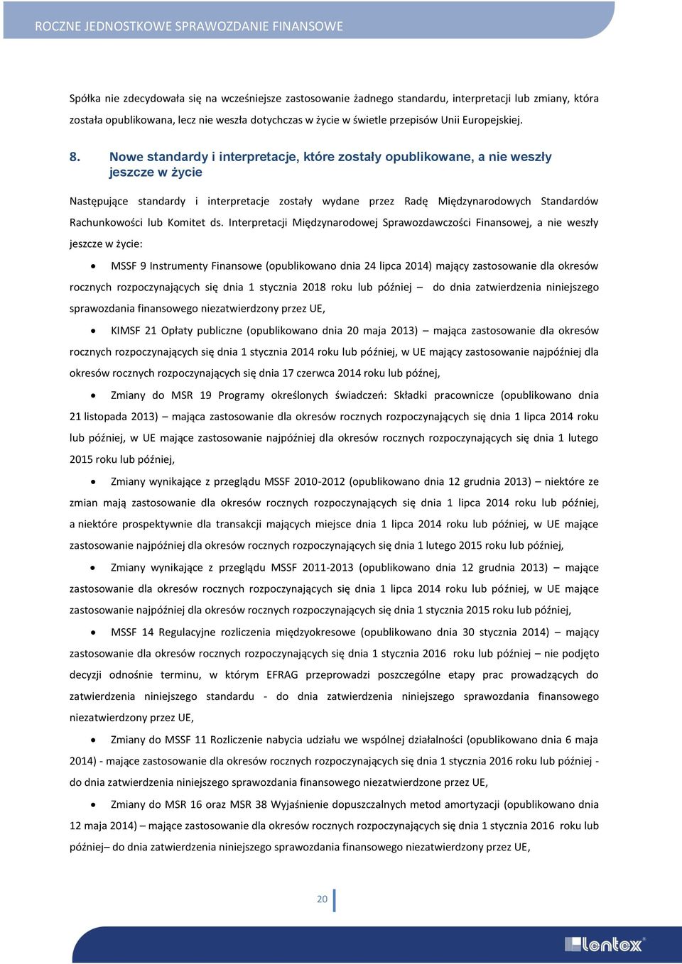 Nowe standardy i interpretacje, które zostały opublikowane, a nie weszły jeszcze w życie Następujące standardy i interpretacje zostały wydane przez Radę Międzynarodowych Standardów Rachunkowości lub