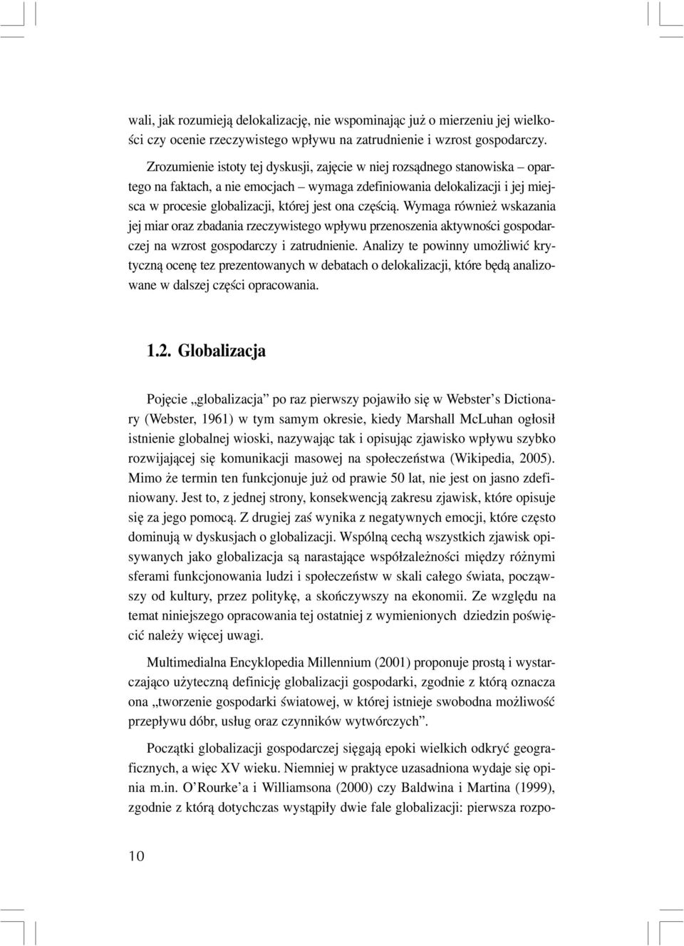 czêœci¹. Wymaga równie wskazania jej miar oraz zbadania rzeczywistego wp³ywu przenoszenia aktywnoœci gospodarczej na wzrost gospodarczy i zatrudnienie.