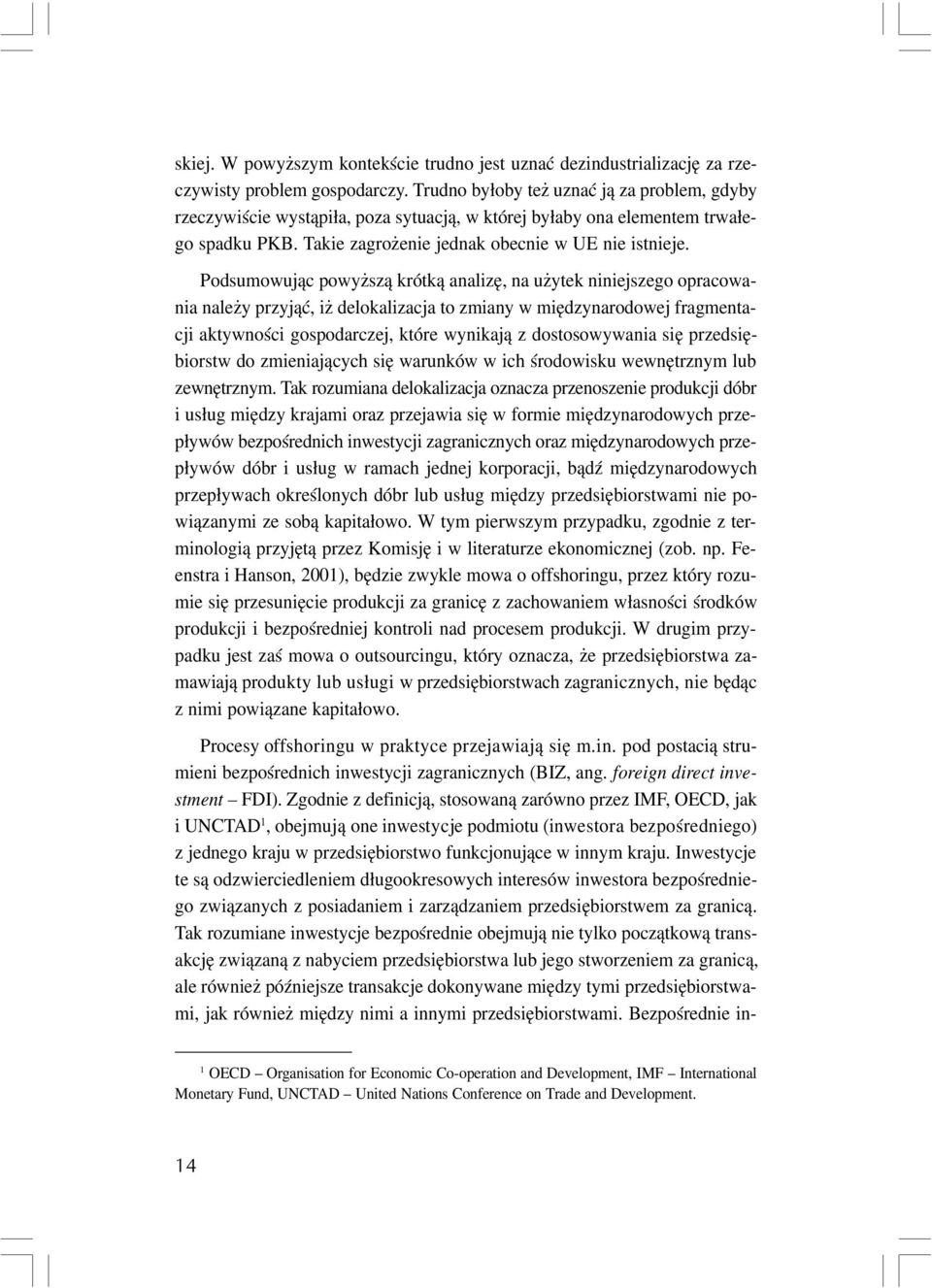 Podsumowuj¹c powy sz¹ krótk¹ analizê, na u ytek niniejszego opracowania nale y przyj¹æ, i delokalizacja to zmiany w miêdzynarodowej fragmentacji aktywnoœci gospodarczej, które wynikaj¹ z